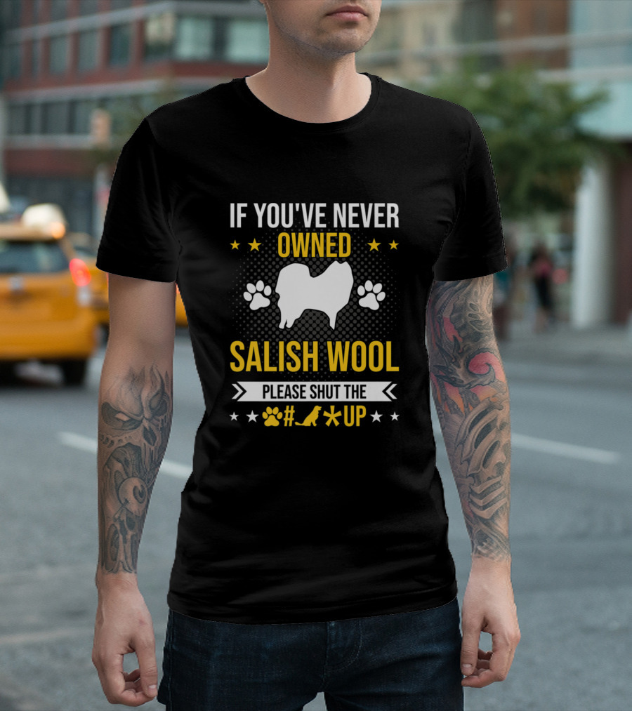 IF YOU'VE NEVER OWNED SALISH WOOL PLEASE SHUT UP PAW PRINTS STARS T-Shirt
