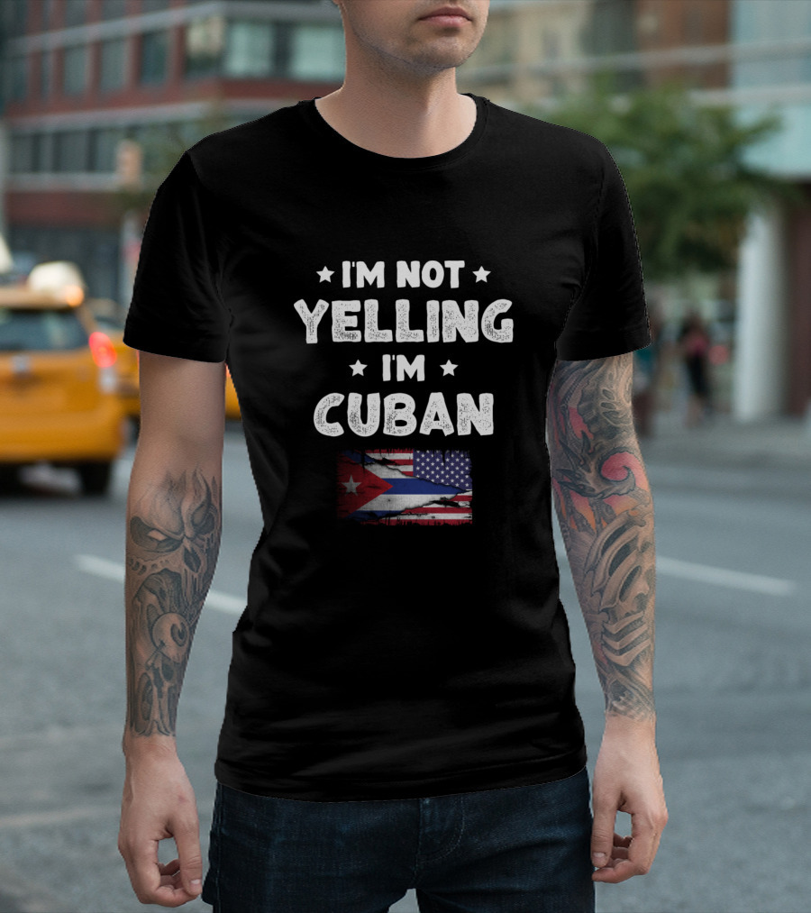 I'm Not Yelling I'm Cuban Flag Stars T-Shirt