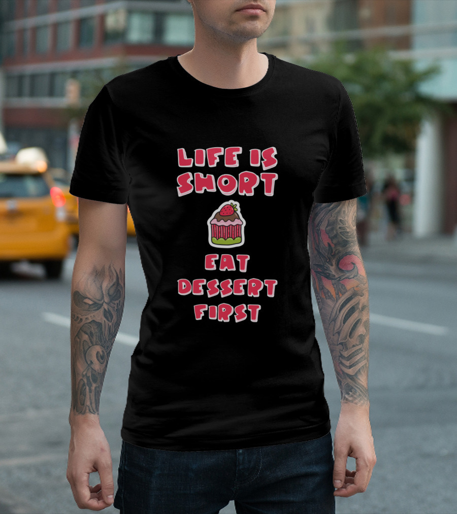 Life Is Short Eat Dessert First Strawberry Cupcake Food Lover T-Shirt