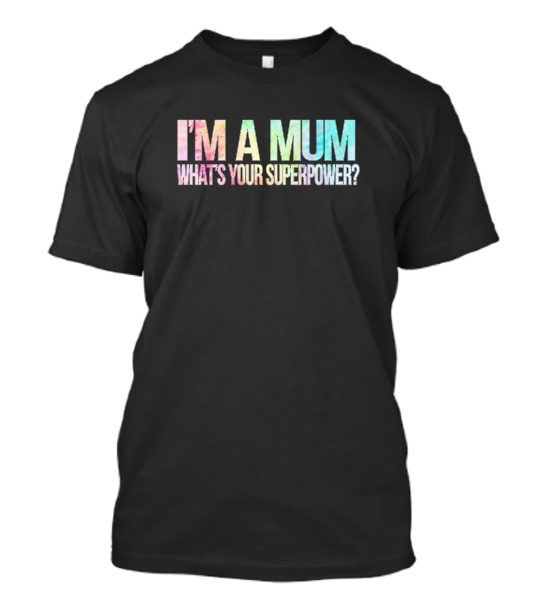 I'm A Mum What's Your Superpower? T-Shirt