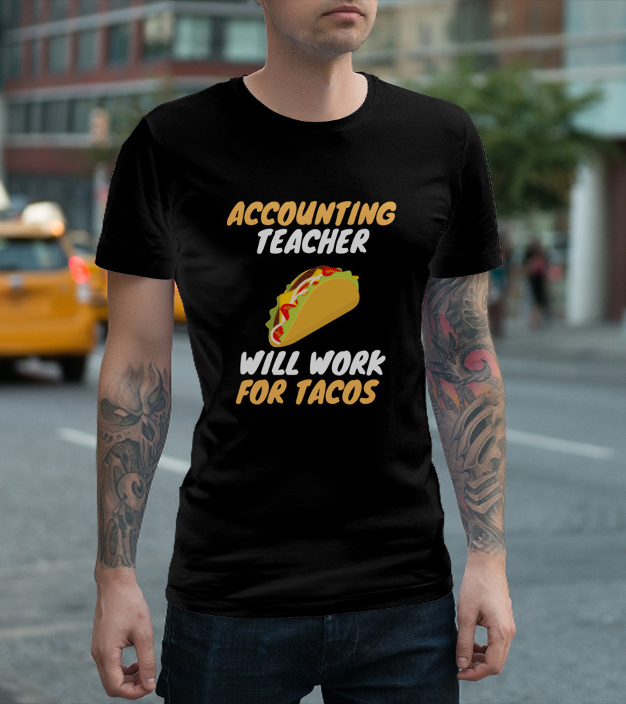 Accounting Teacher Will Work for Tacos T-Shirt