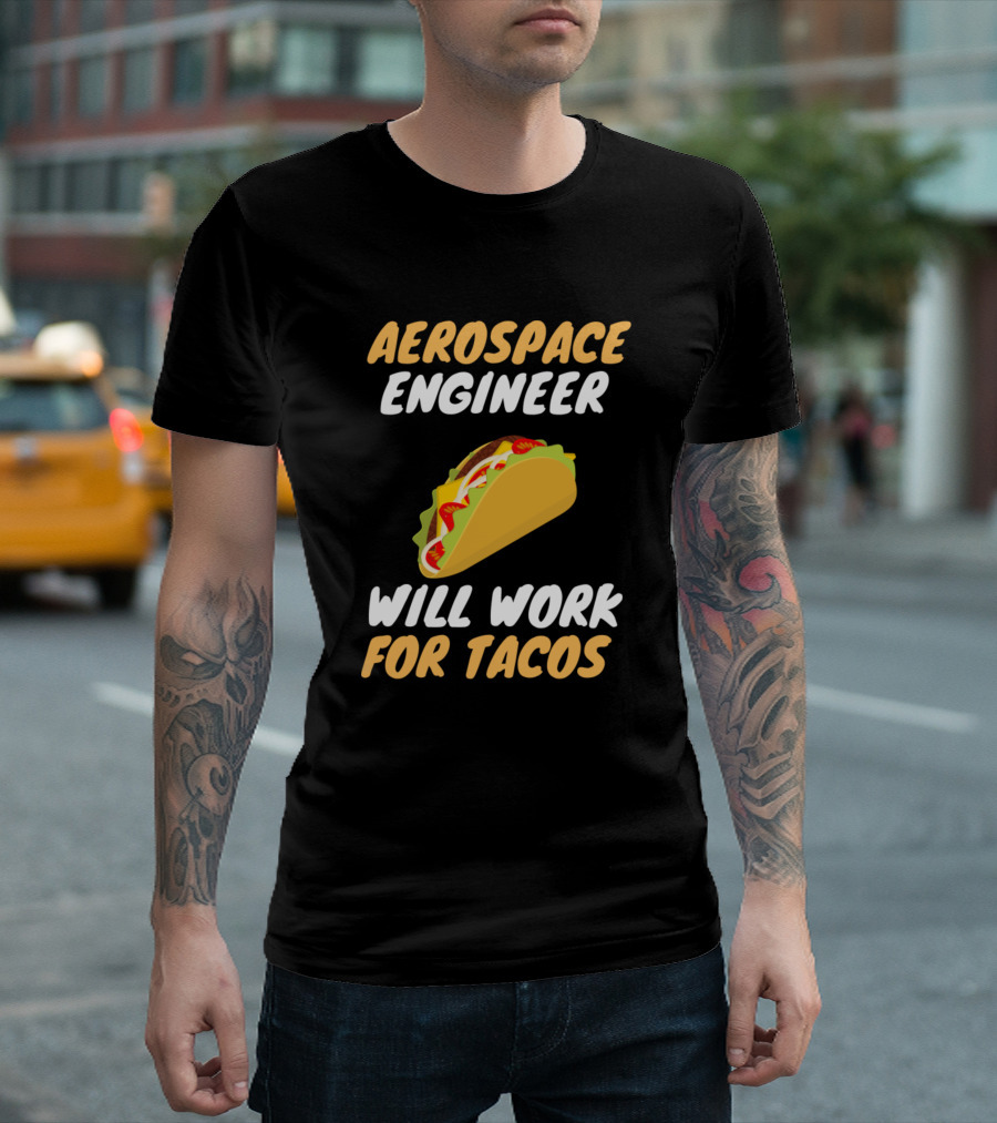 Aerospace Engineer Will Work for Tacos T-Shirt