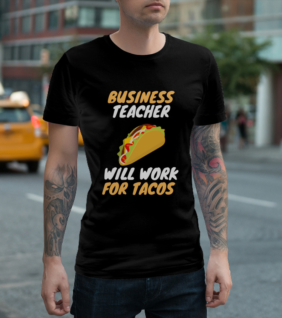 Business Teacher Will Work For Tacos T-Shirt