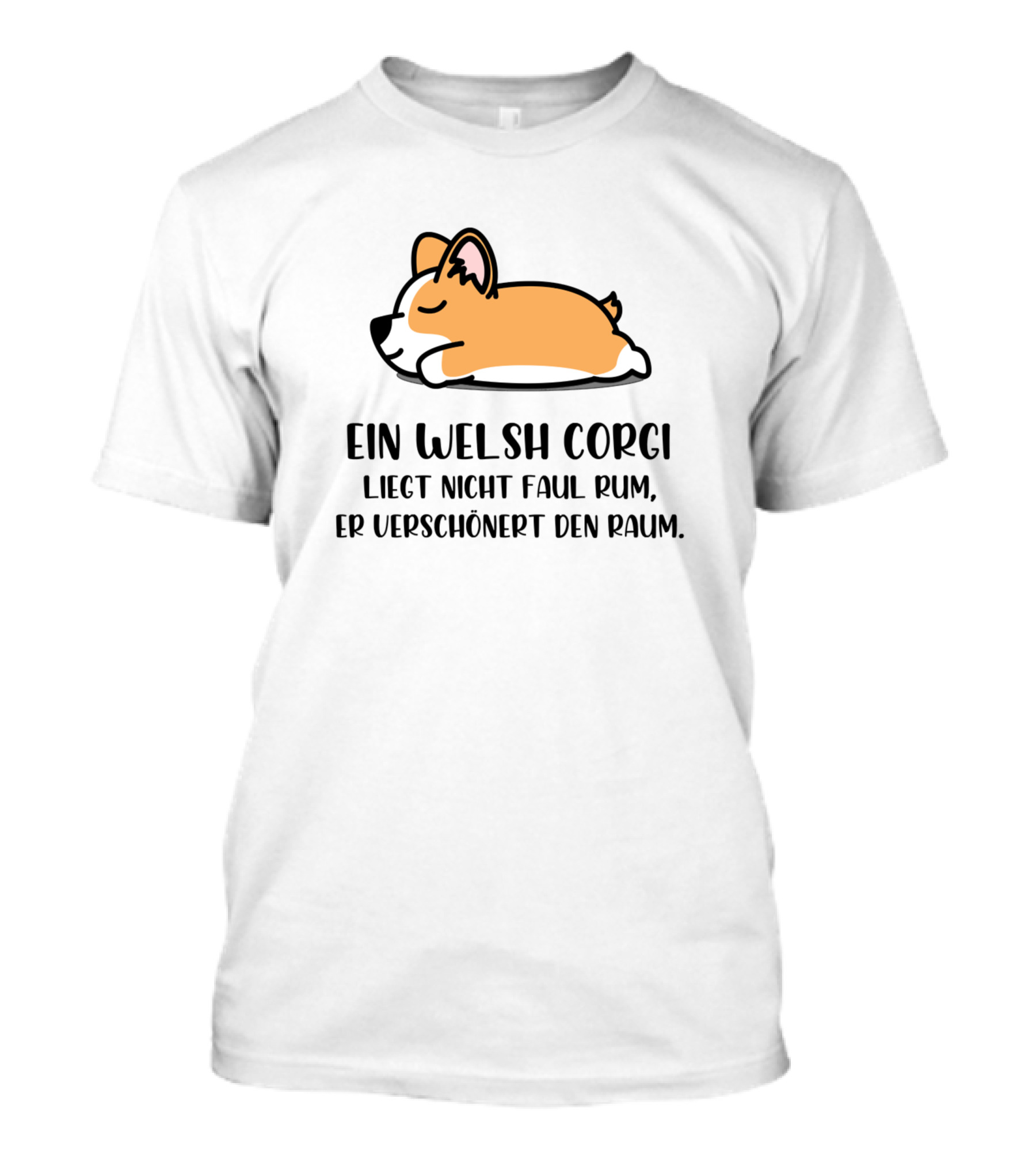 EIN WELSH CORGI LIEGT NICHT FAUL RUM ER VERSCHÖNERT DEN RAUM CUTE WELSH CORGI DOG T-Shirt