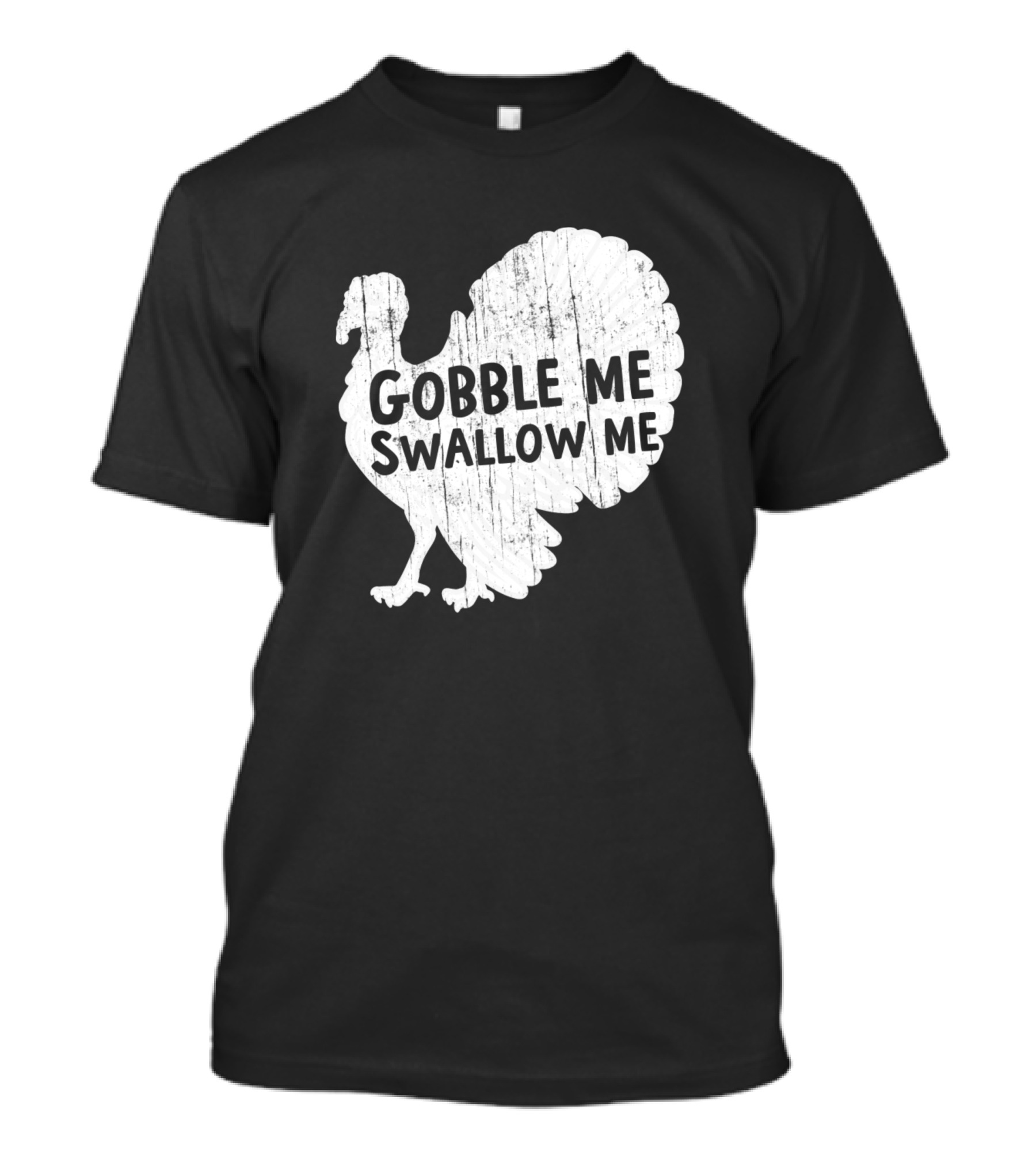 Gobble Me Swallow Me Turkey Thanksgiving Day Humor T-Shirt