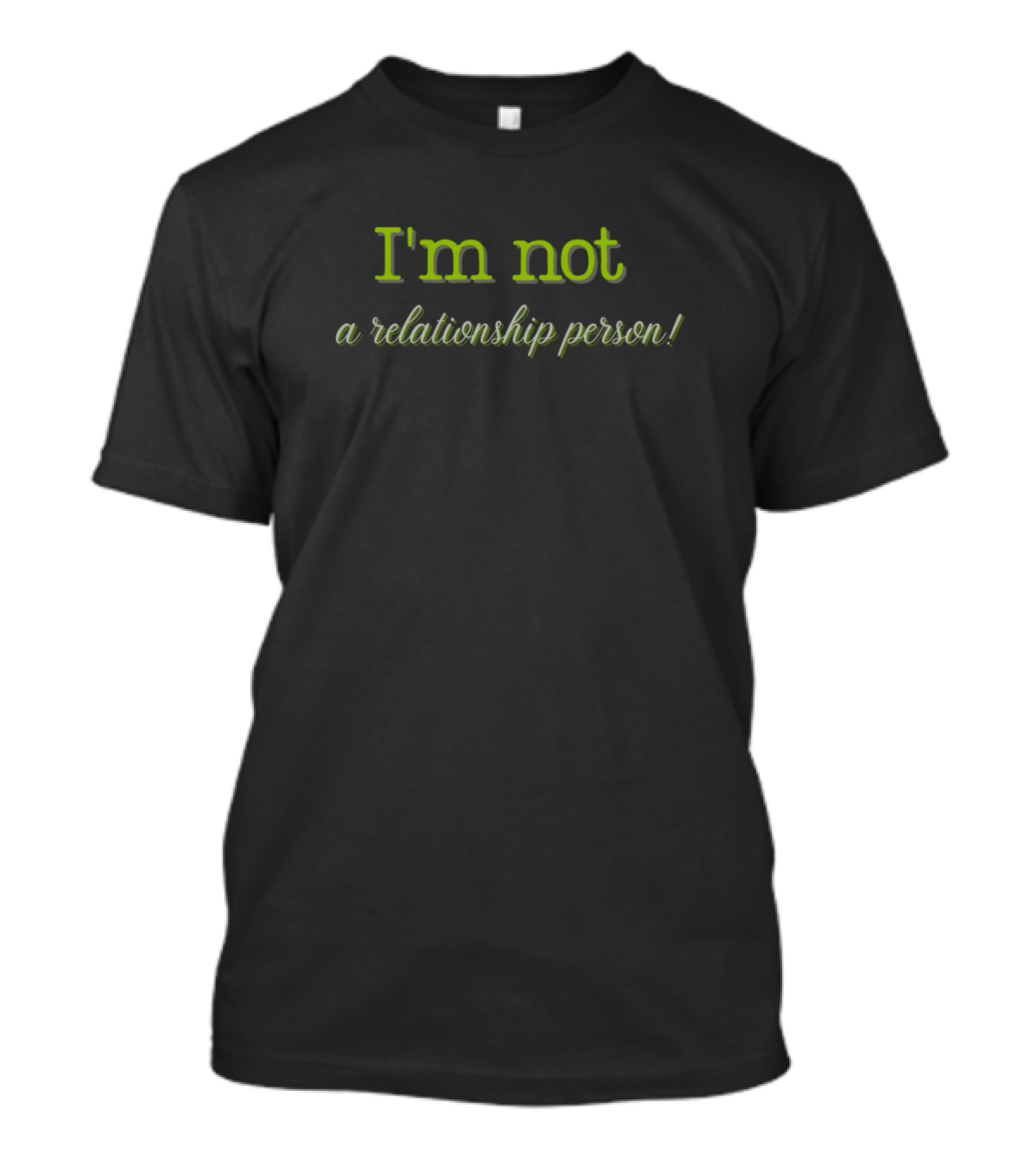 I'm Not A Relationship Person T-Shirt