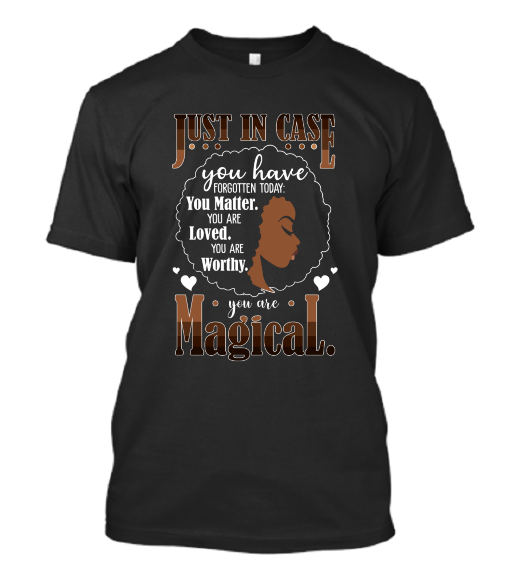 Just In Case You Have Forgotten Today You Matter You Are Loved You Are Worthy You Are Magical T-Shirt