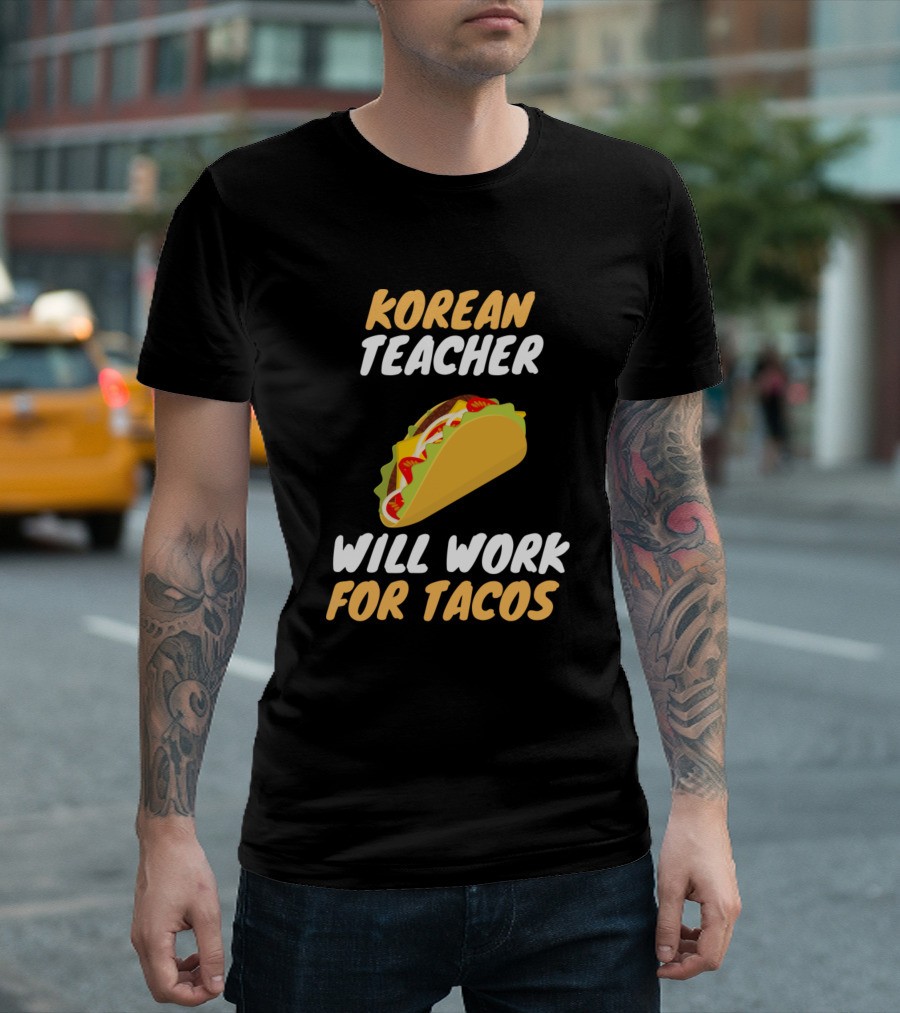 Korean Teacher Will Work for Tacos T-Shirt