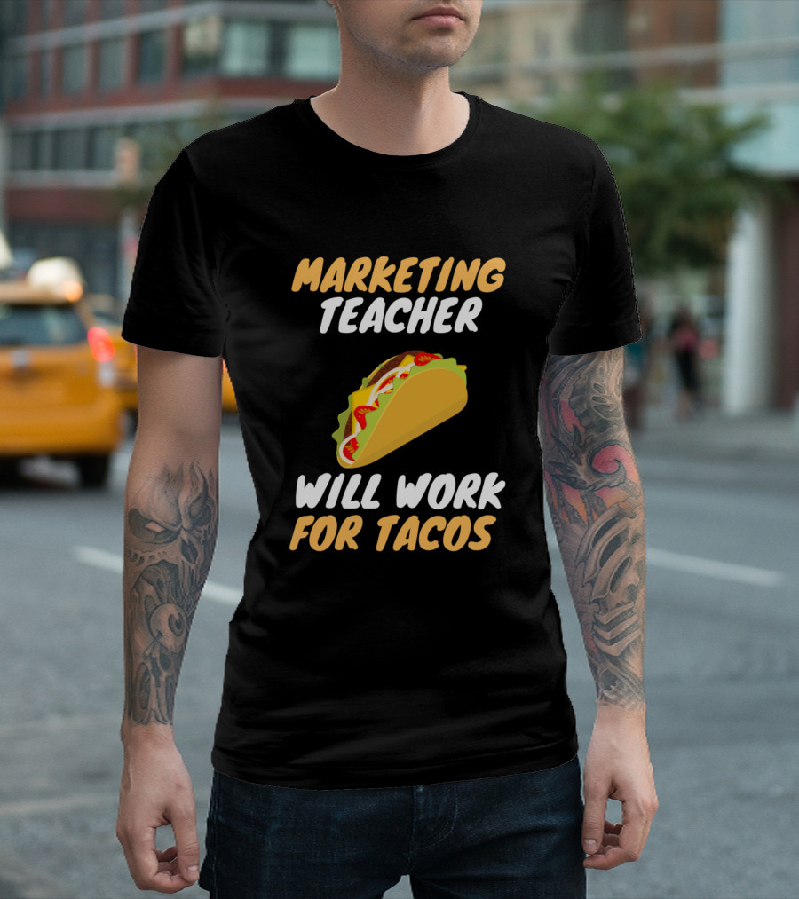 Marketing Teacher Will Work for Tacos T-Shirt