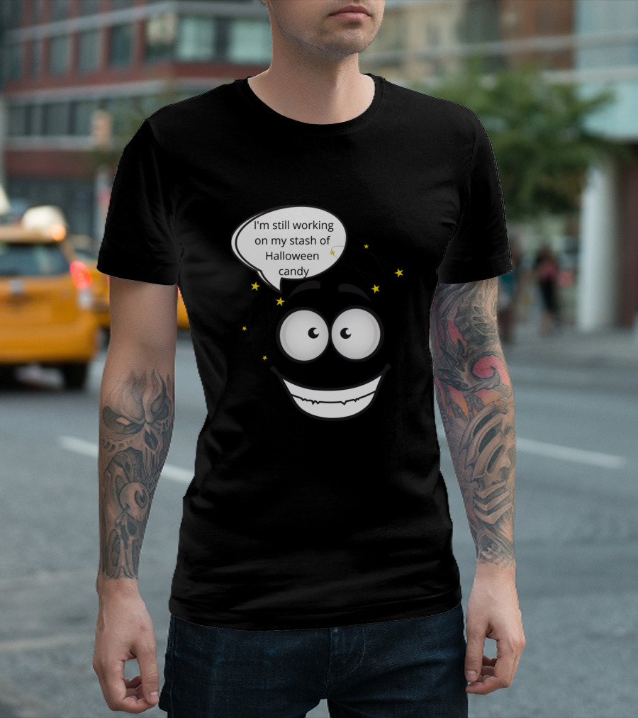 I'm Still Working On My Stash Of Halloween Candy T-Shirt