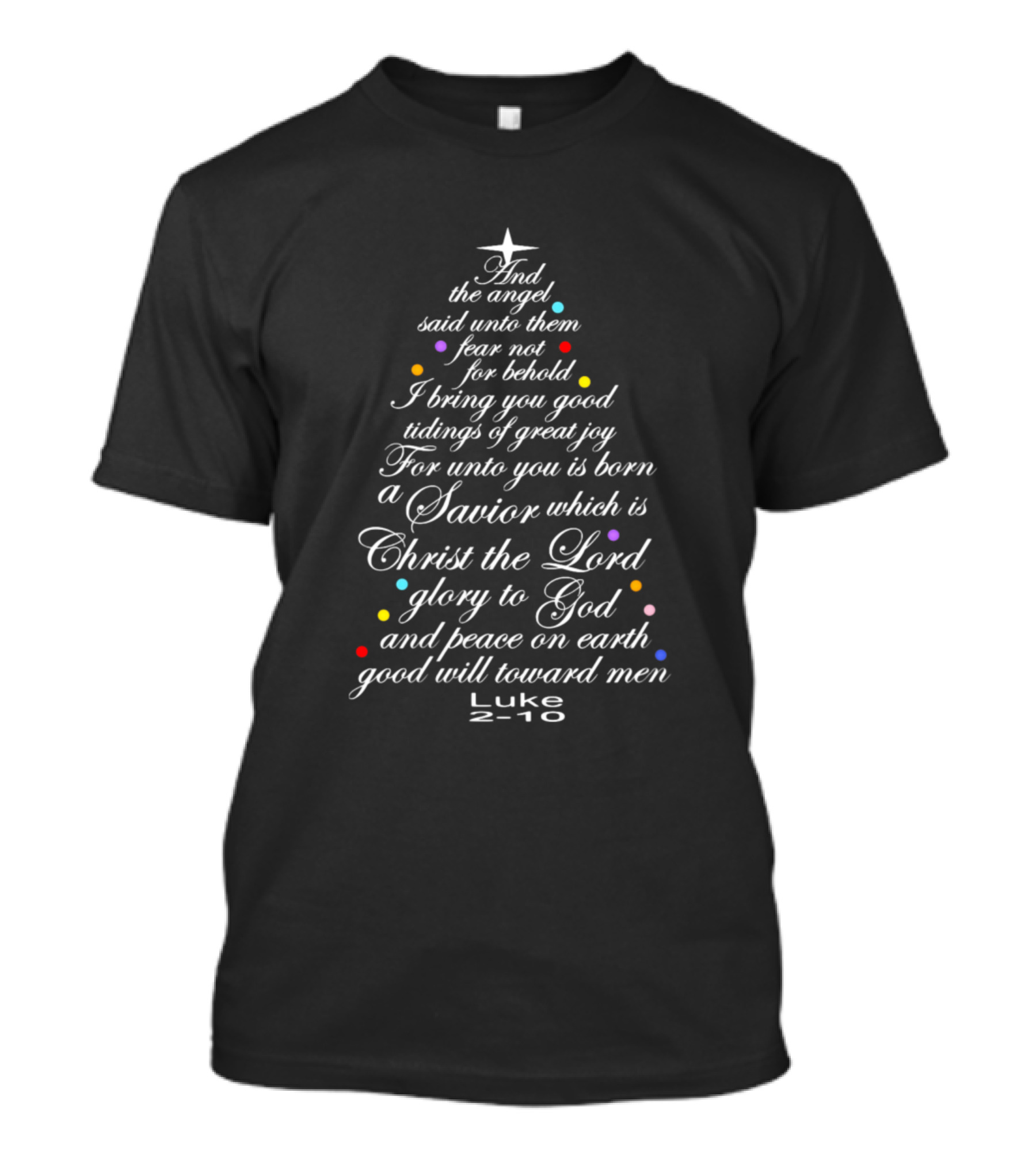 The Christmas Story Luke 2:10 And The Angel Said Unto Them Fear Not Rejoice Savior Born Christ The Lord Peace On Earth Goodwill Toward Men T-Shirt