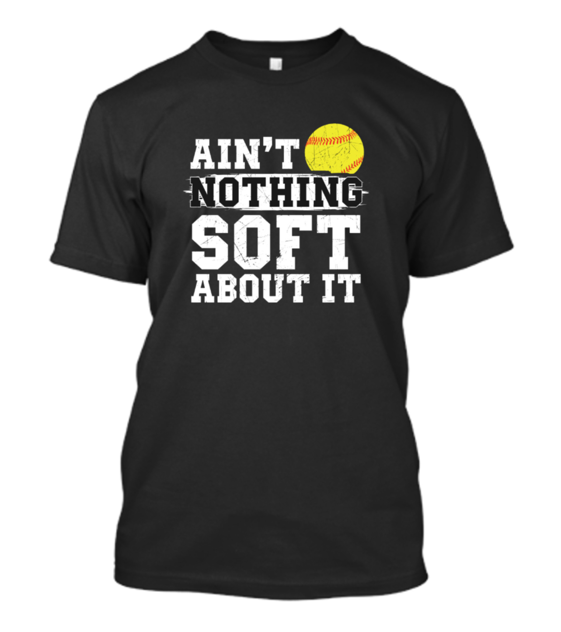Ain't Nothing Soft About It Softball Sports Motif T-Shirt