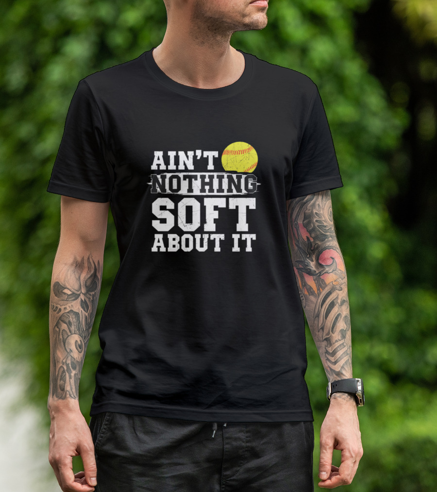 Ain't Nothing Soft About It Softball Sports Motif T-Shirt