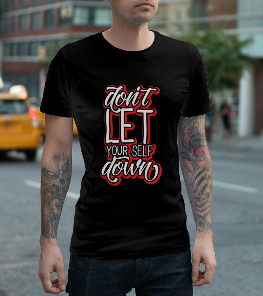 Don't Let Your Self Down Black And Red Motivational Text T-Shirt