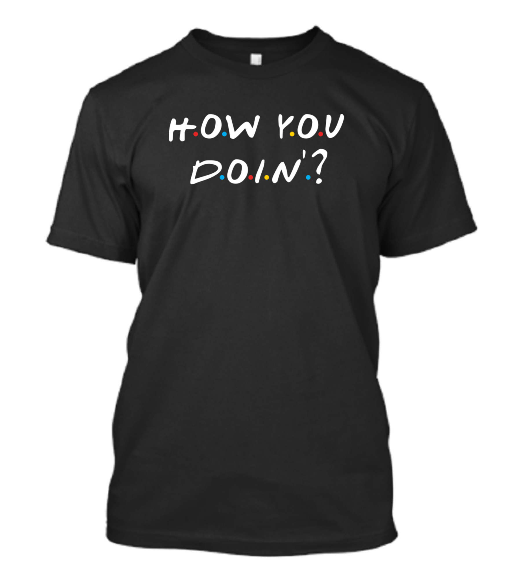 Friends TV Show Quote How You Doin? T-Shirt