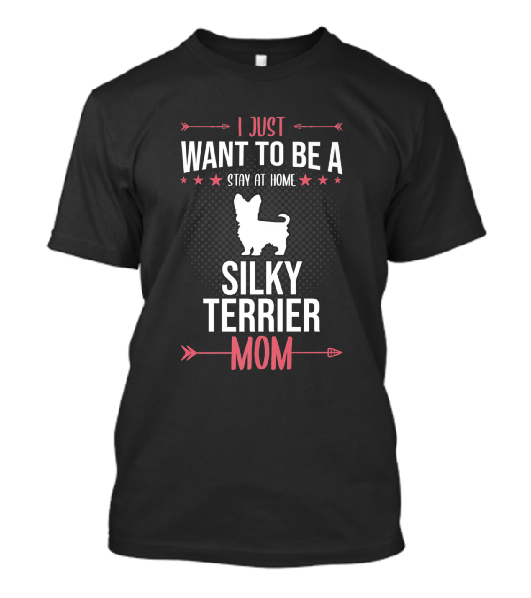 I Just Want To Be A Stay At Home Silky Terrier Mom T-Shirt