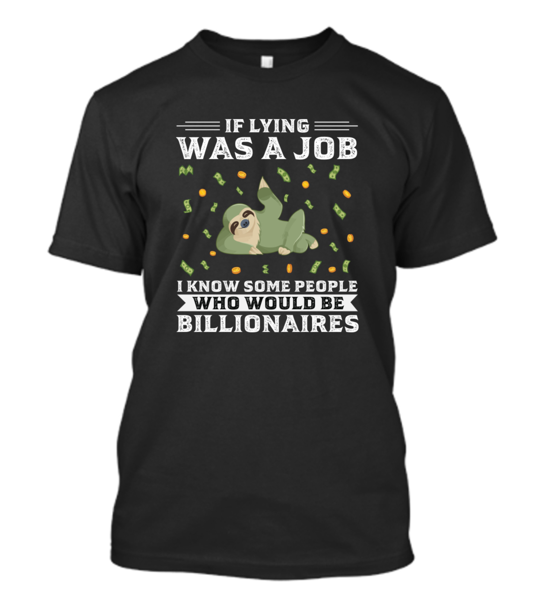 If Lying Was A Job I Know Some People Who Would Be Billionaires Sloth With Money T-Shirt