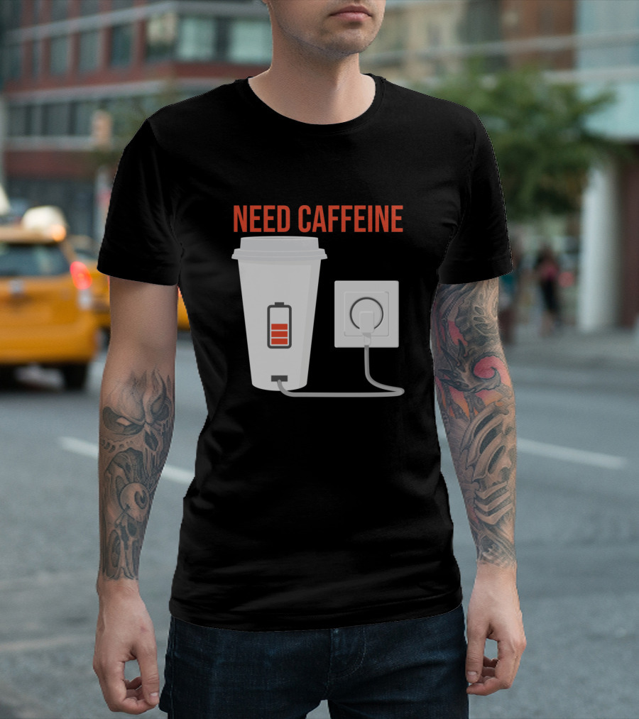 Need Caffeine Coffee Cup Energy Charging Plugged In T-Shirt