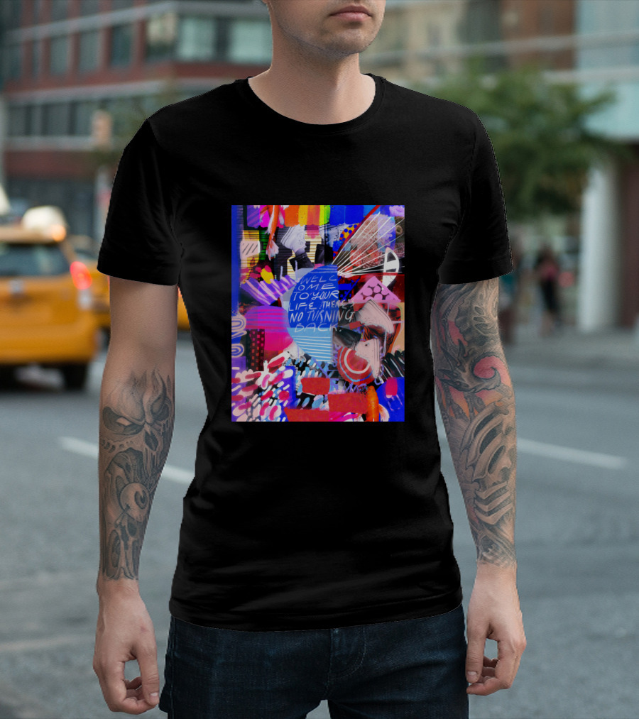 Welcome to Your Life There’s No Turning Back T-Shirt