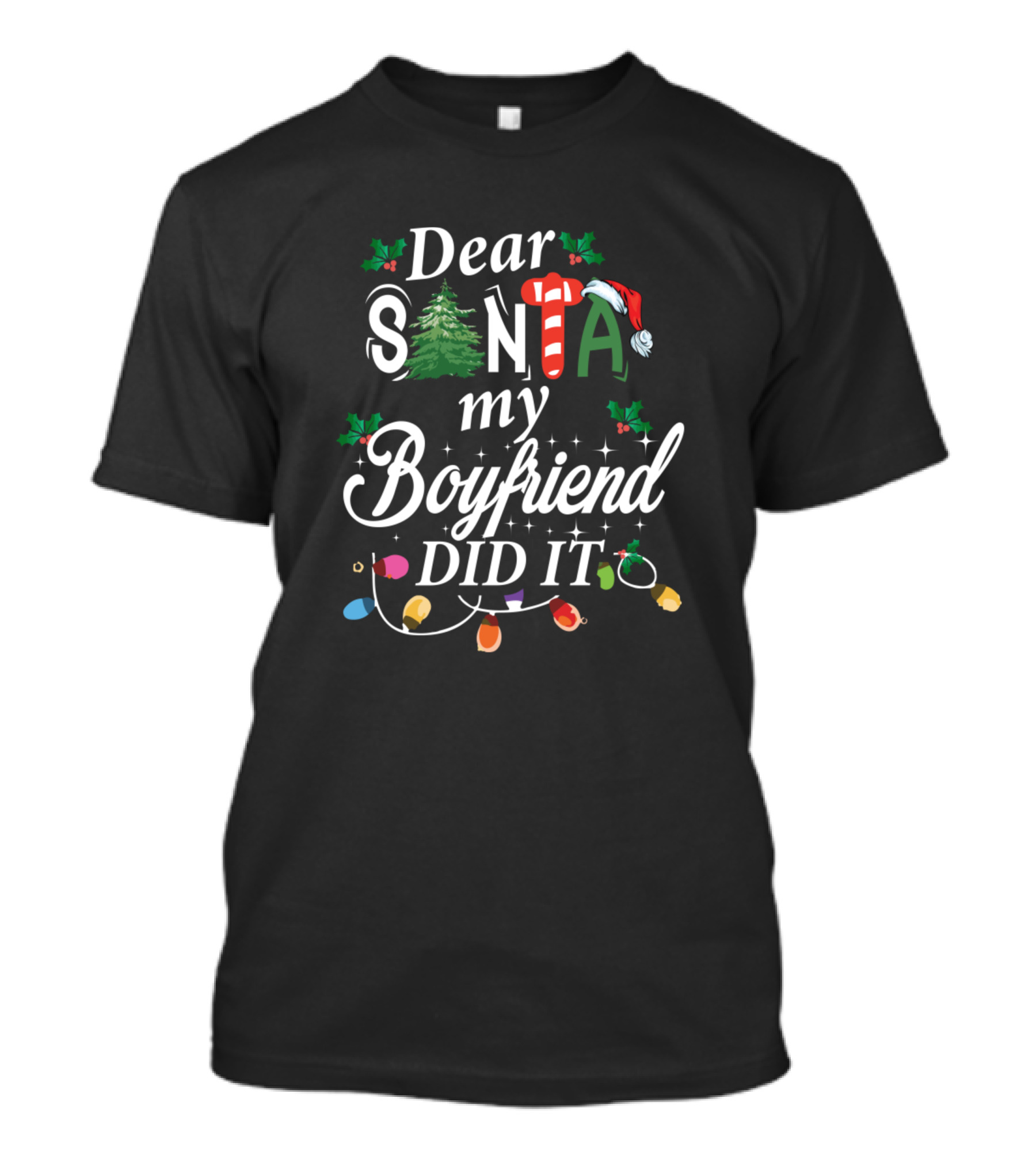 Dear Santa My Boyfriend Did It Christmas Lights And Holly Playful Festive T-Shirt