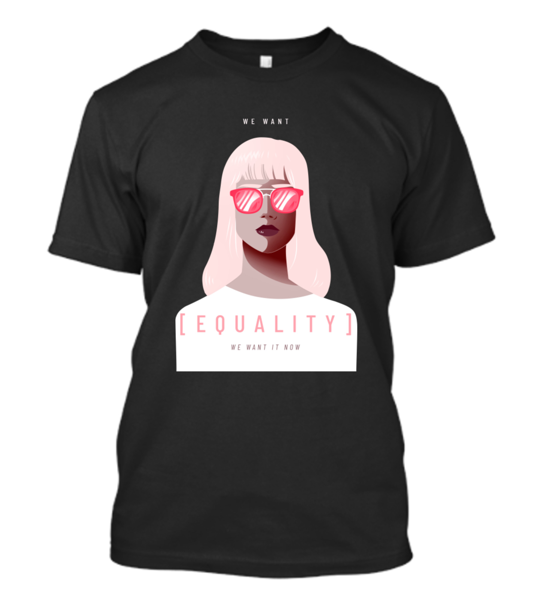 WE WANT EQUALITY WE WANT IT NOW T-Shirt