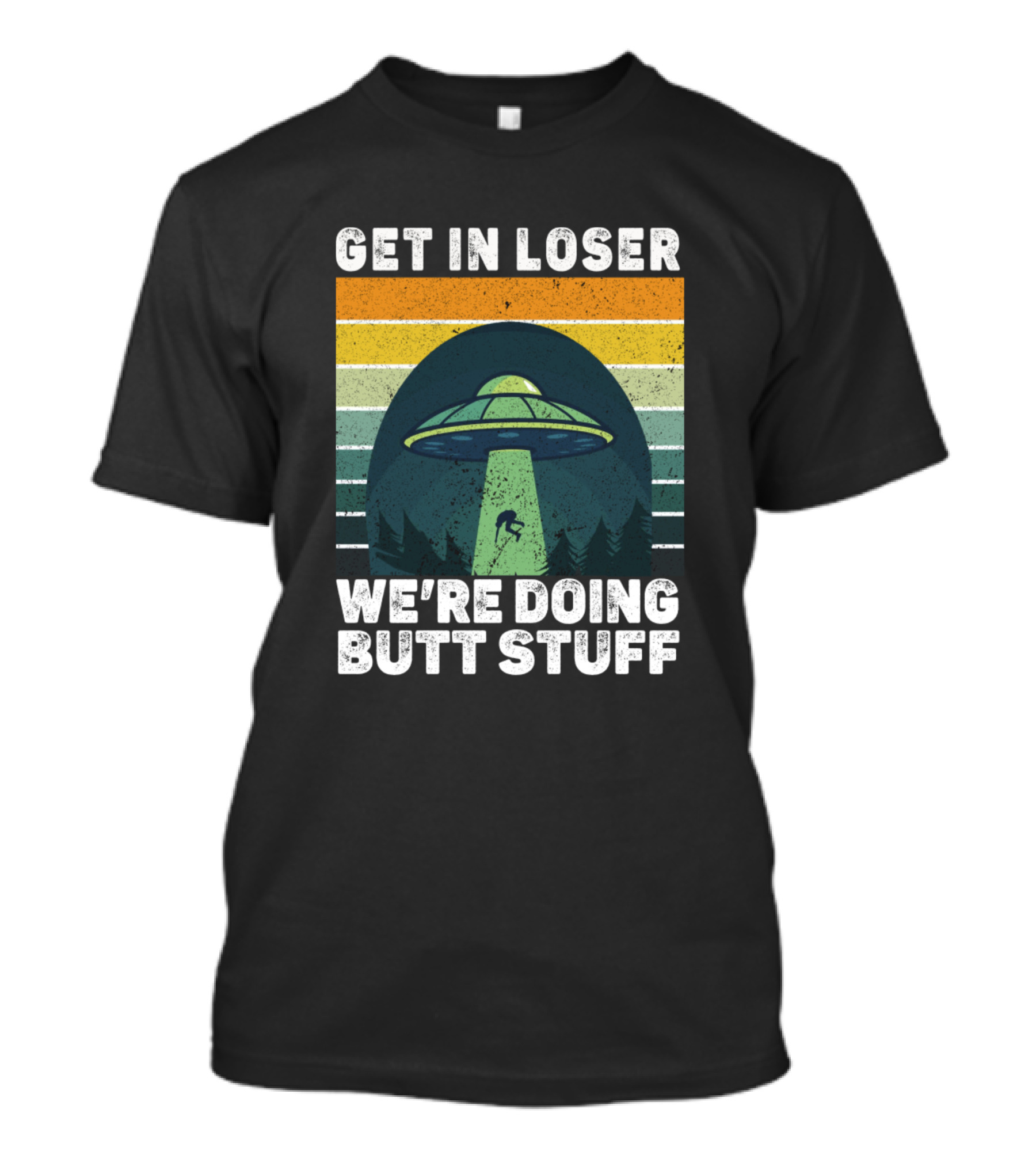 GET IN LOSER UFO ABDUCTION WE'RE DOING BUTT STUFF VINTAGE STRIPES T-Shirt