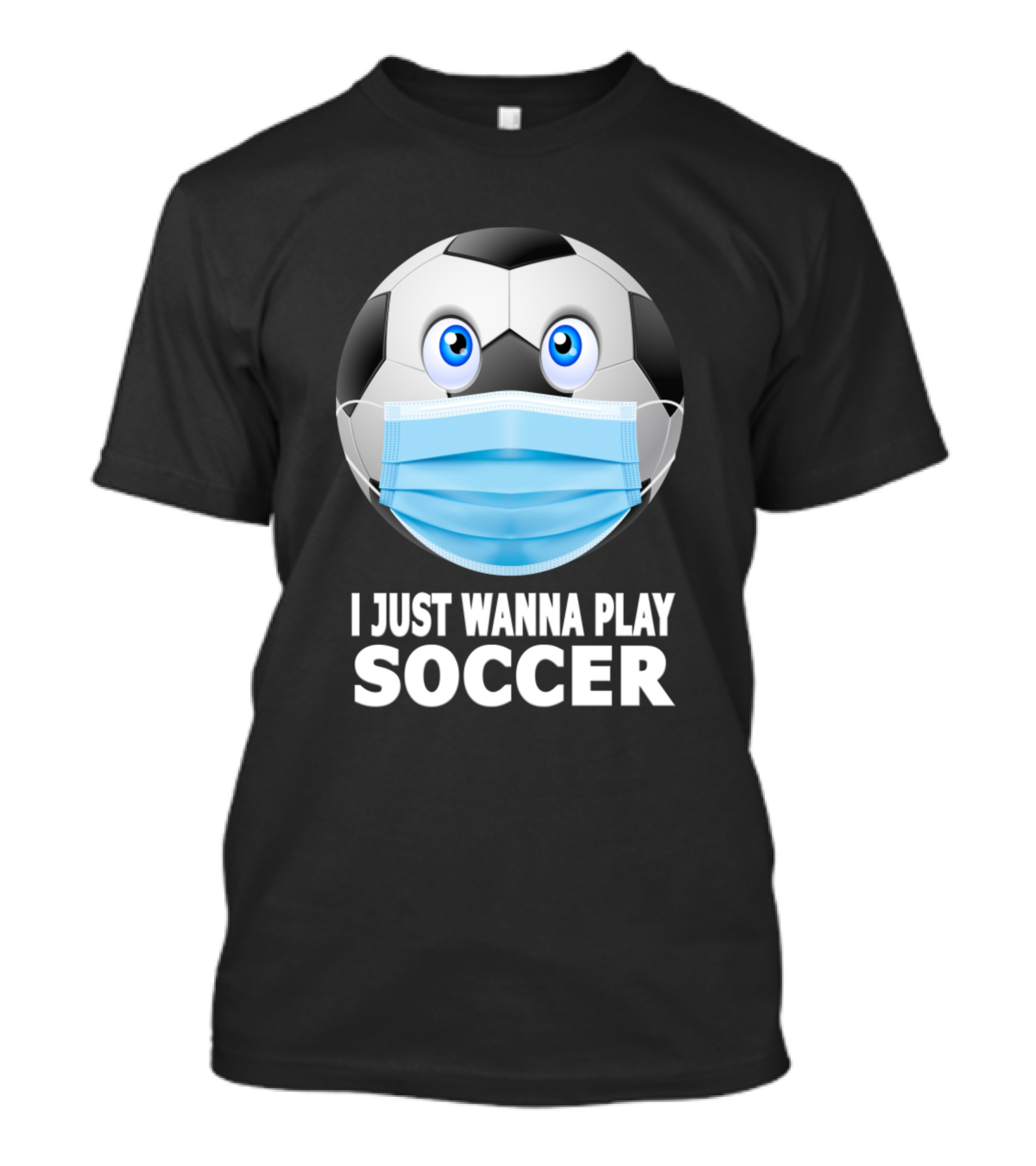 I Just Wanna Play Soccer Funny Face Mask Soccer Ball With Mask Emoji T-Shirt