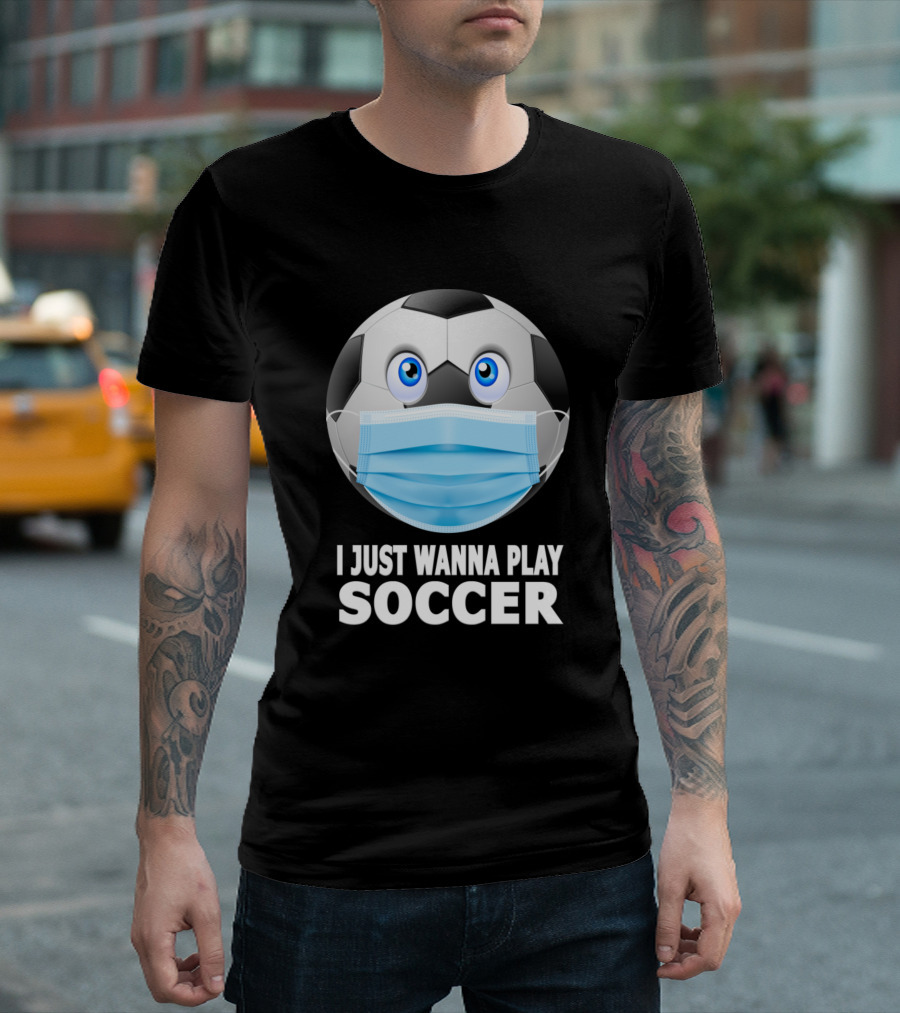 I Just Wanna Play Soccer Funny Face Mask Soccer Ball With Mask Emoji T-Shirt