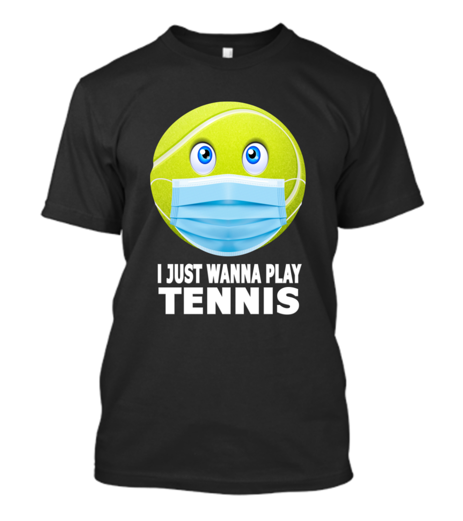 I Just Wanna Play Tennis Funny Tennis Ball Face Mask T-Shirt