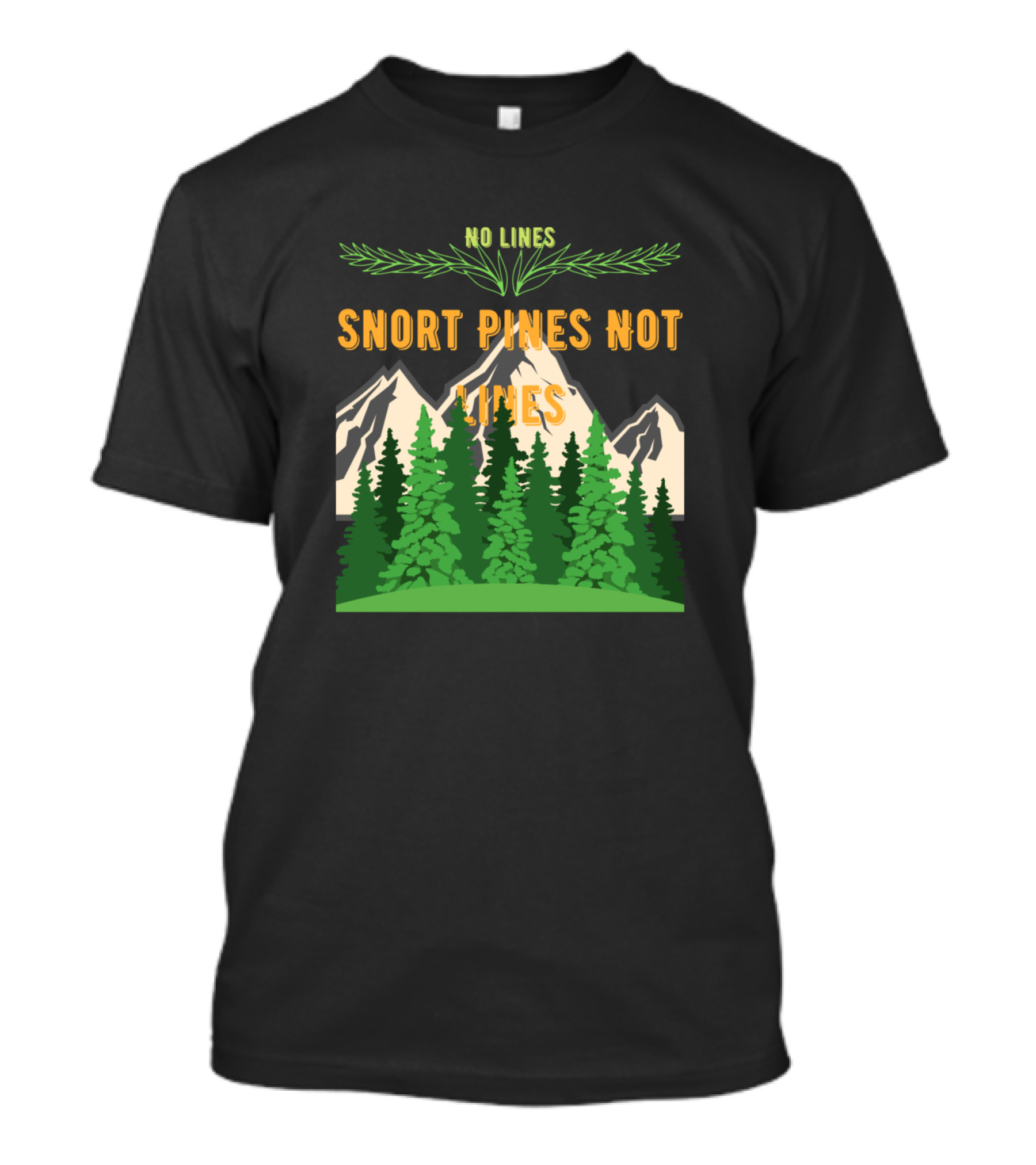 Snort Pines Not Lines No Lines Mountain Forest T-Shirt