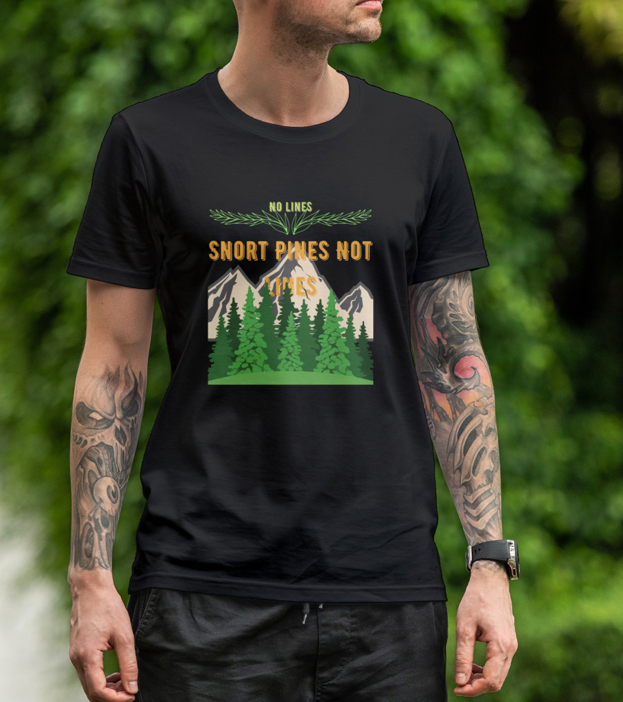 Snort Pines Not Lines No Lines Mountain Forest T-Shirt