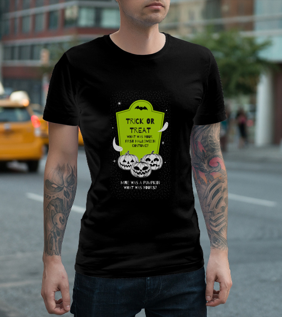 TRICK OR TREAT MINE WAS A PUMPKIN WHAT WAS YOURS? T-Shirt