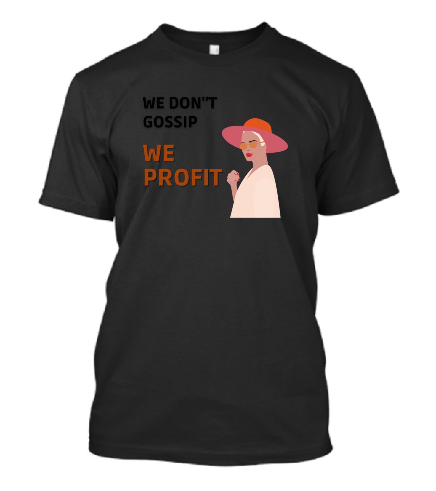 We Don't Gossip We Profit Fashionable Woman T-Shirt