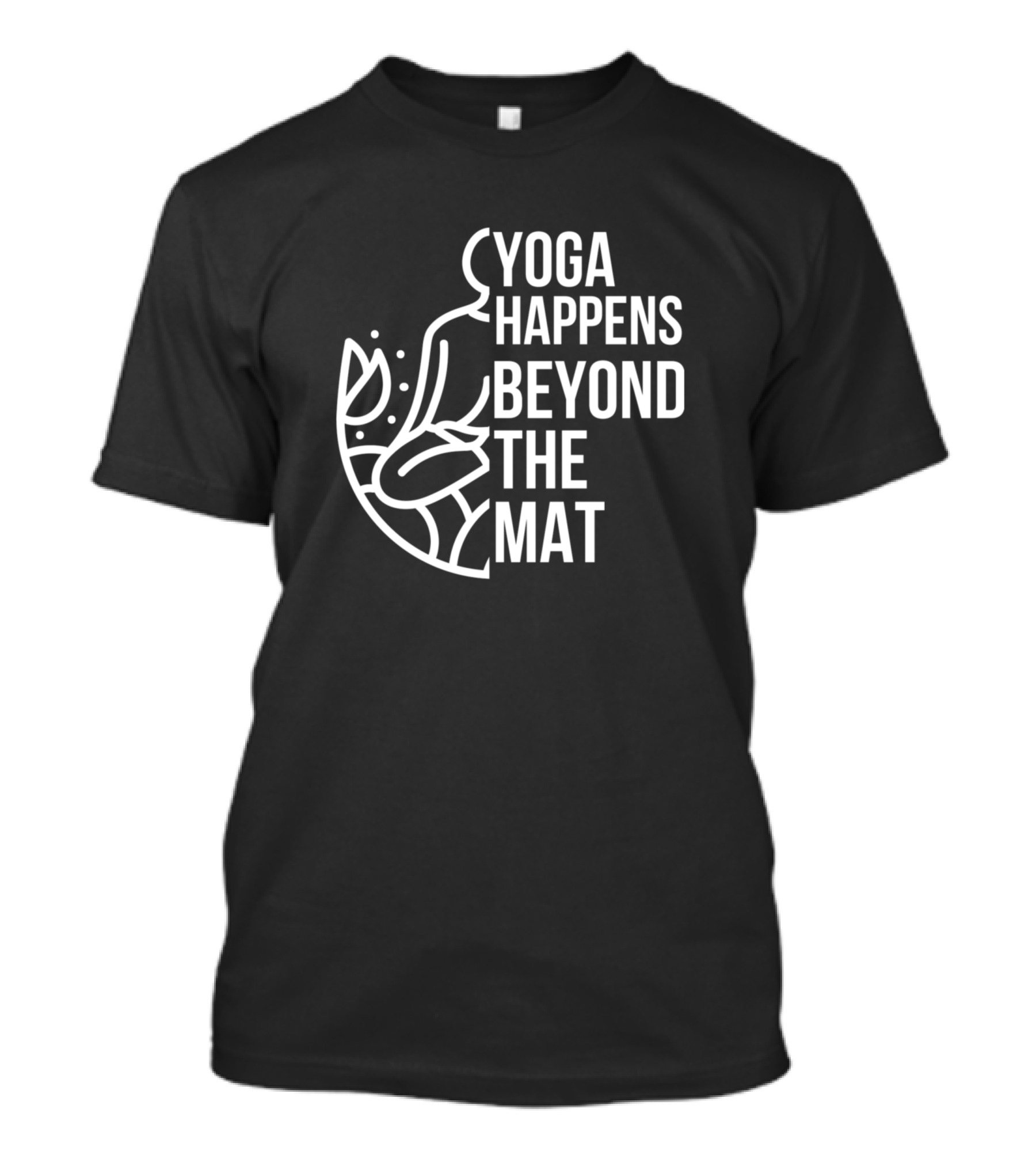 Yoga Happens Beyond The Mat Trendy Mindful Practice Insight T-Shirt