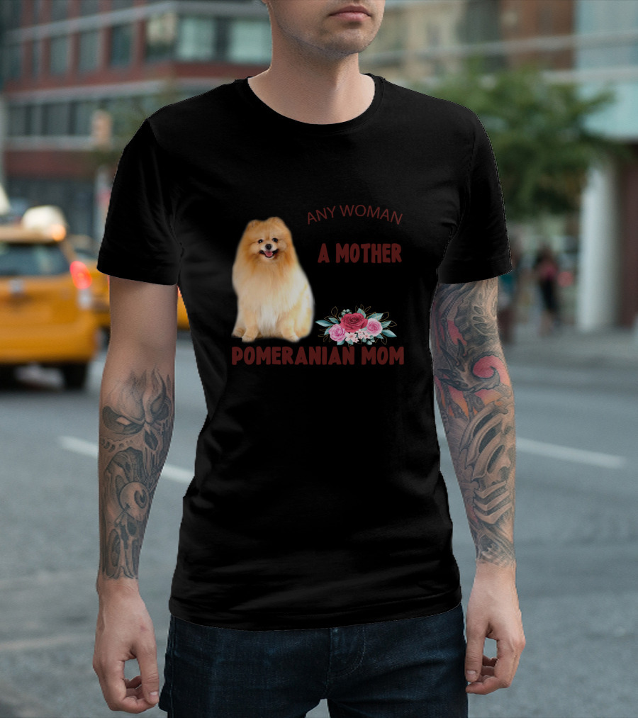 Any Woman Can Be A Mother But It Takes Someone Special To Be A Pomeranian Mom T-Shirt