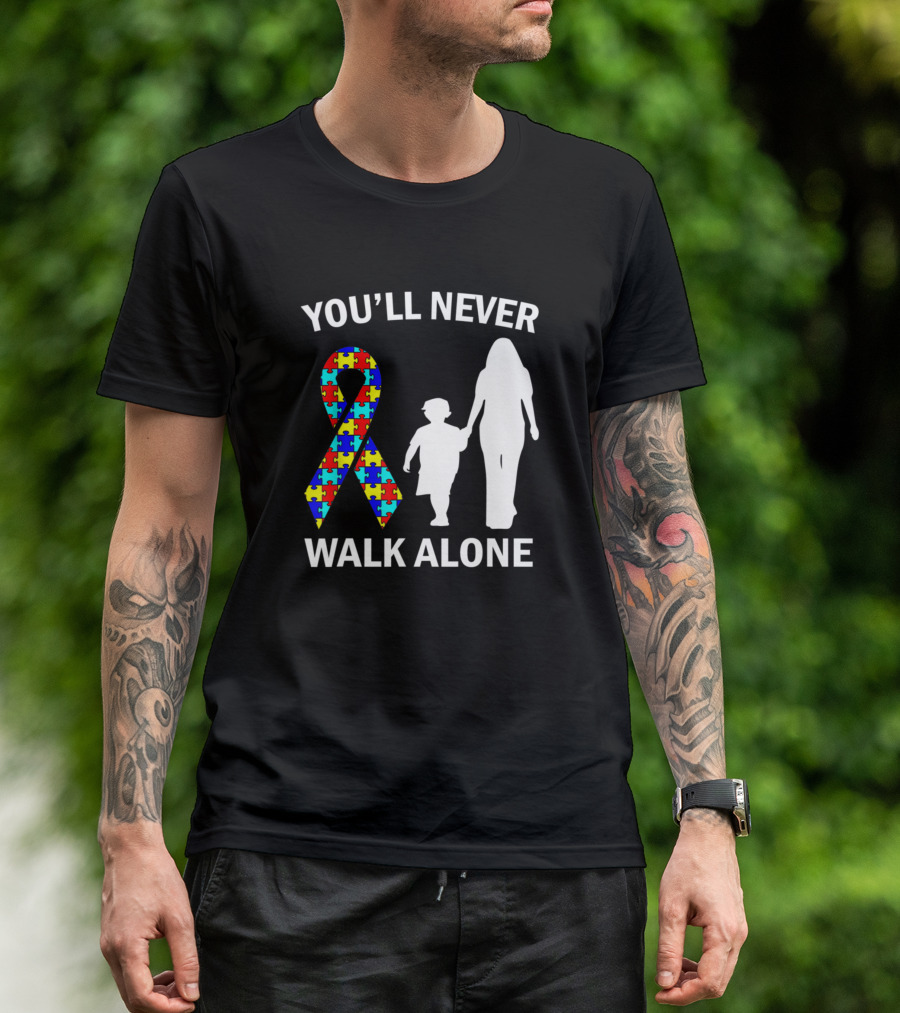 YOU'LL NEVER WALK ALONE Autism Mom Autism Mom And Son T-Shirt