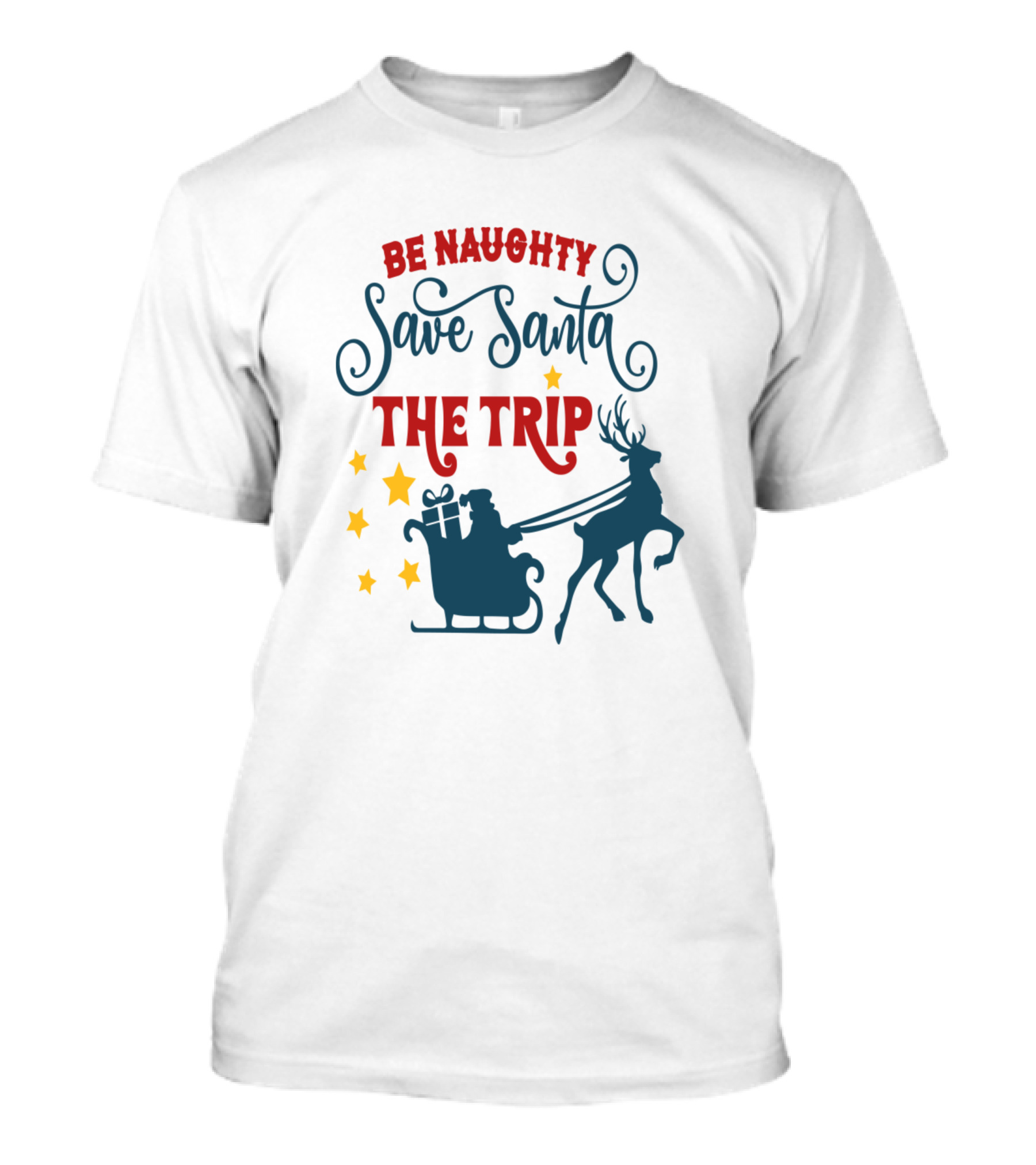 Be Naughty Save Santa The Trip Santa Sleigh Reindeer T-Shirt