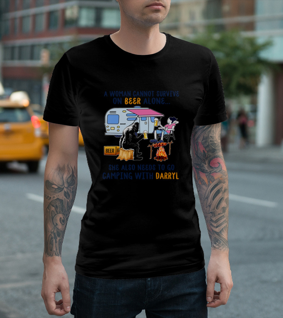 A Woman Cannot Survive on Beer Alone She Also Needs to Go Camping With Darryl T-Shirt