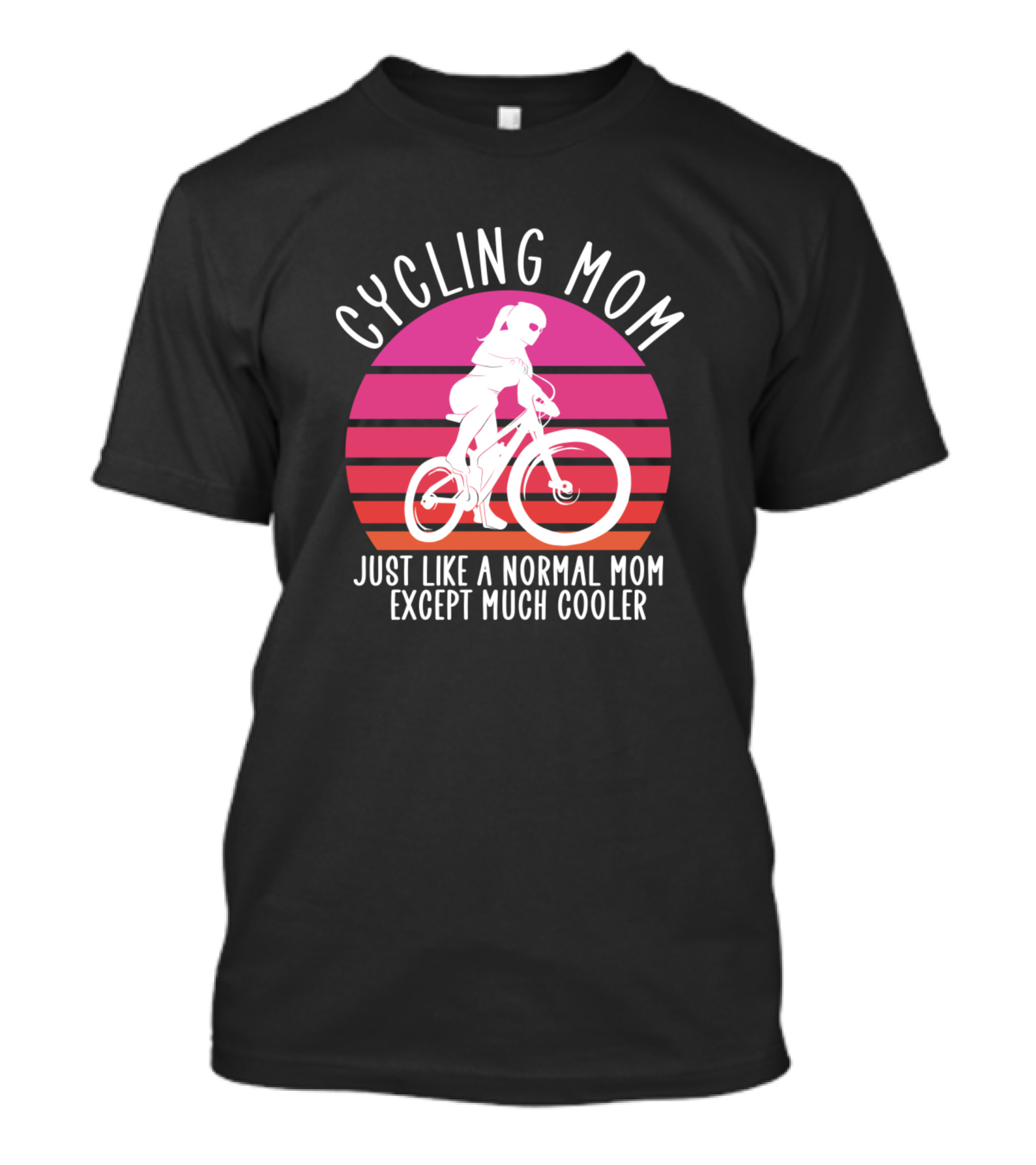 Cycling Mom Just Like A Normal Mom Except Much Cooler T-Shirt