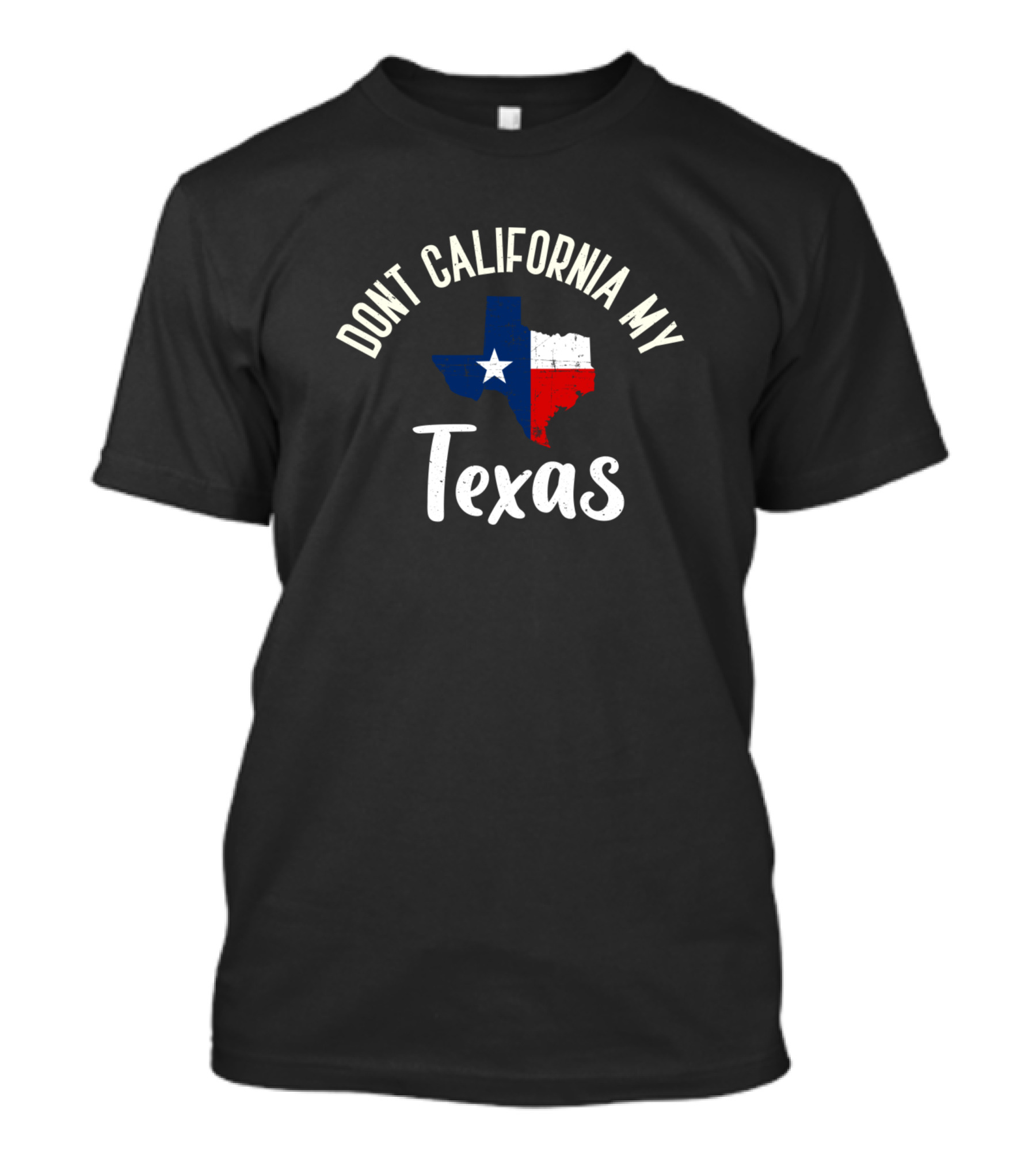 Dont California My Texas Texas Map With Flag Colors T-Shirt