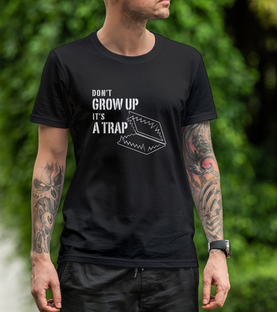 Don't Grow Up It's A Trap Bear Trap T-Shirt