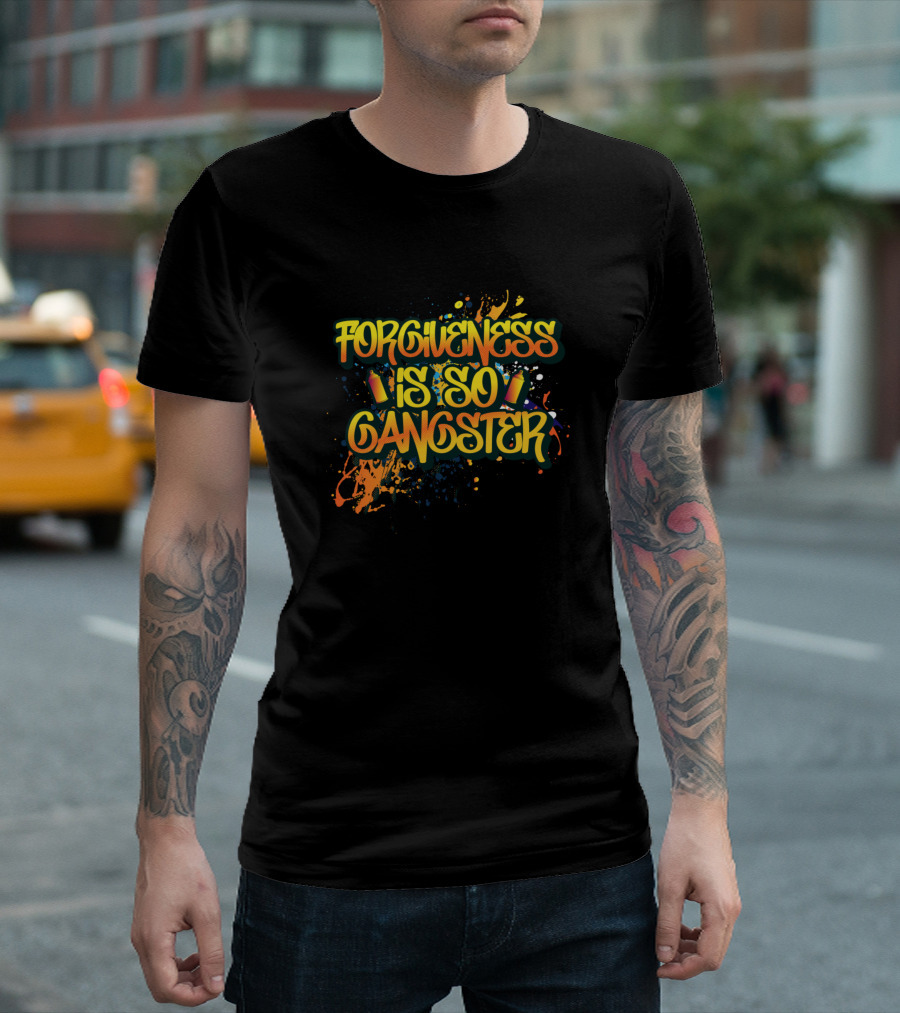 Forgiveness Is So Gangster Inspiring Quotes Benevo Paint Splash T-Shirt