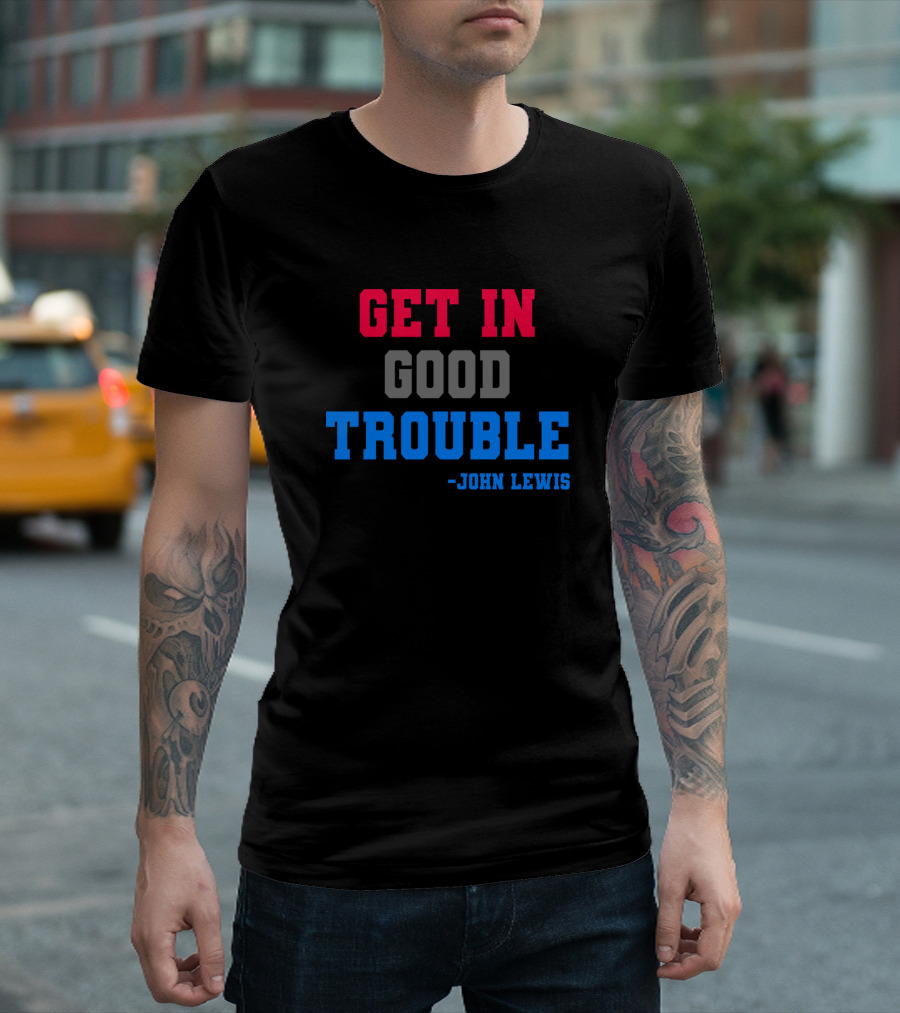 Get In Good Trouble John Lewis T-Shirt