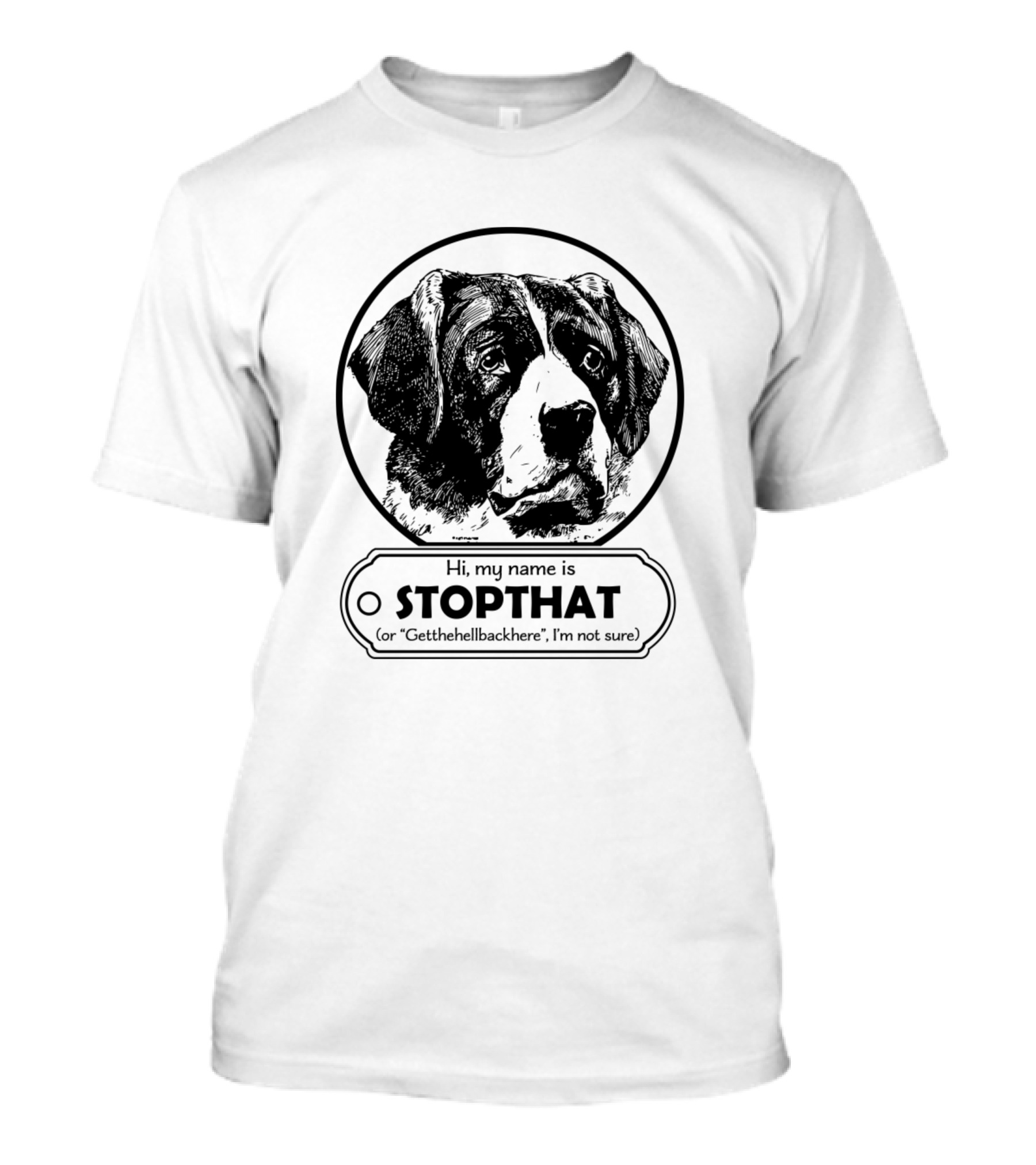 Hi My Name Is Stopthat Dog Humor Getthehellbackhere T-Shirt