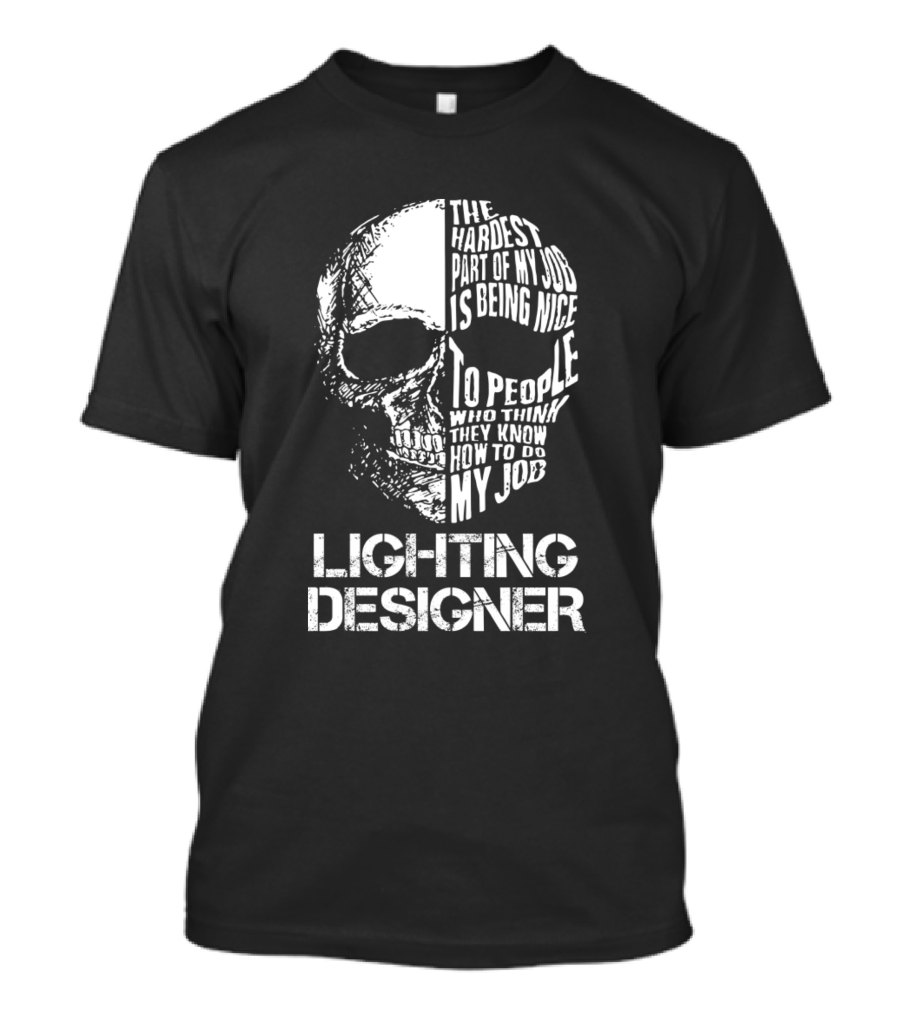 Lighting Designer The Hardest Part Of My Job Is Being Nice Skull T-Shirt