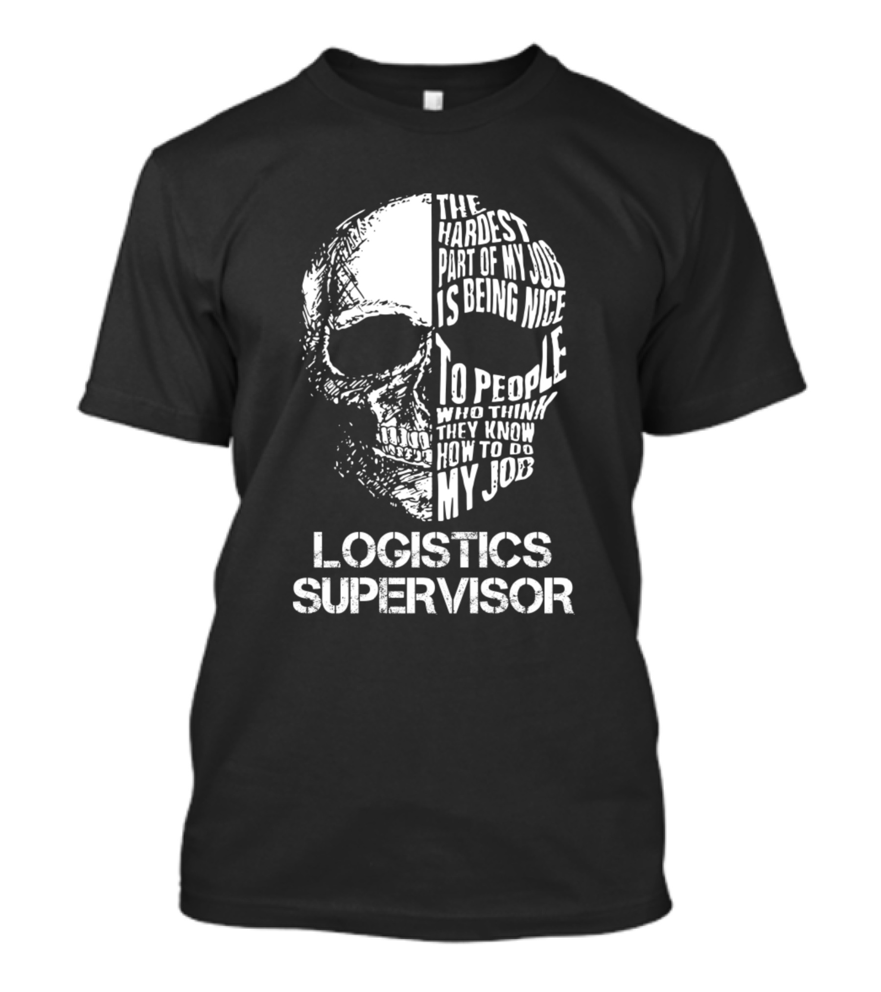 Logistics Supervisor The Hardest Part Of My Job Is Being Nice To People Who Think They Know How To Do My Job T-Shirt