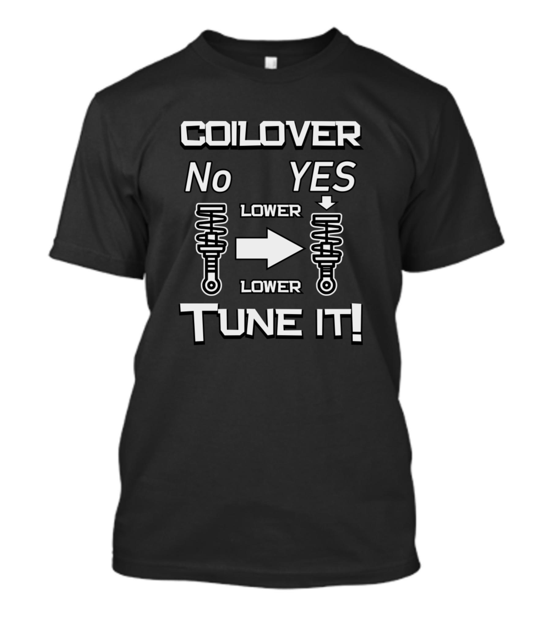 Coilover Lower Yes Lower No Lower Tune It T-Shirt
