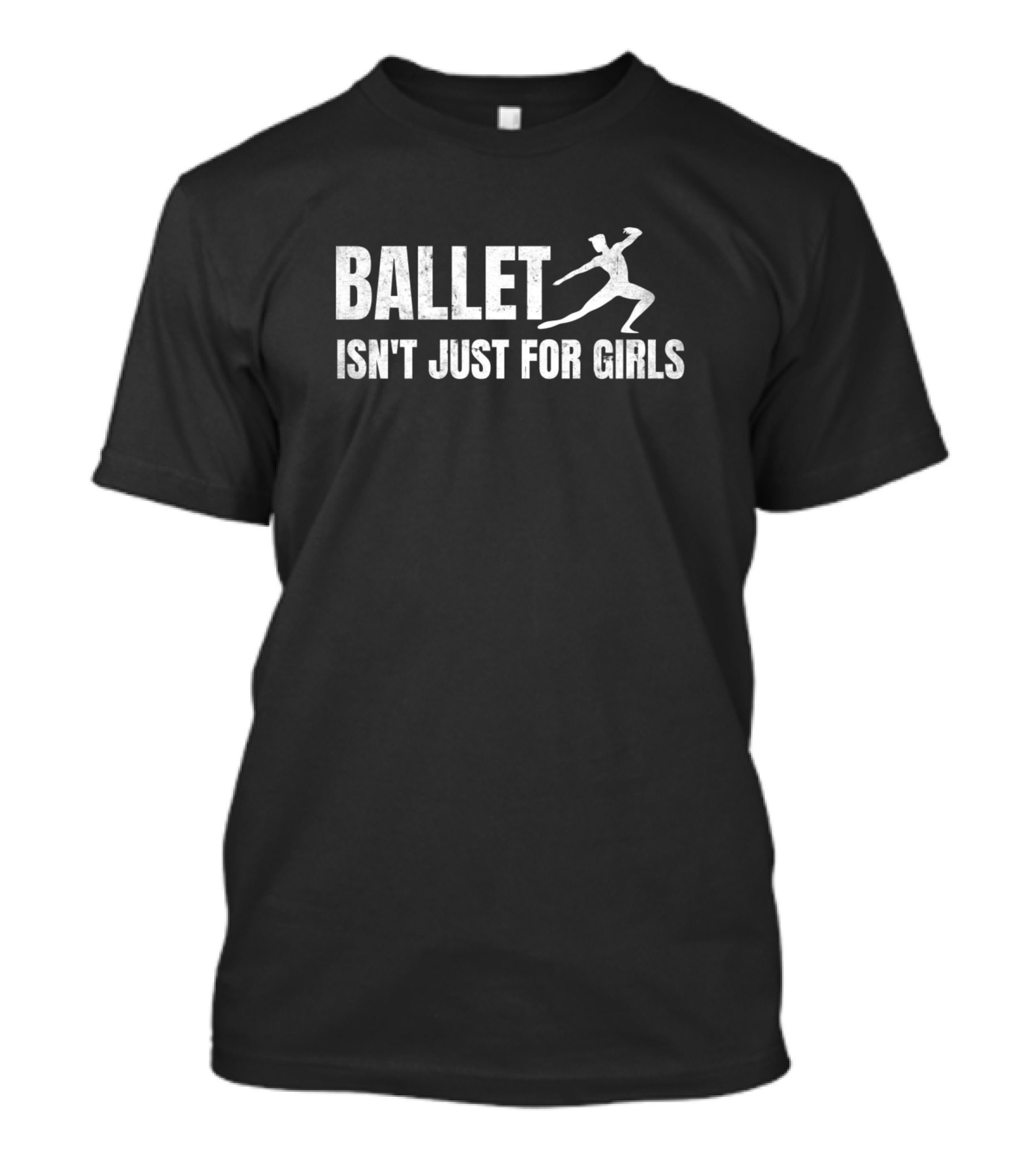 Ballet Isn't Just For Girls Male Ballet Dancer T-Shirt