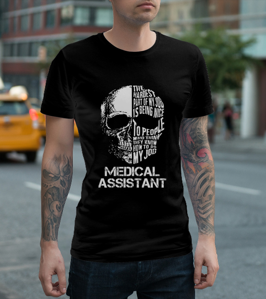 Medical Assistant The Hardest Part Of My Job Skull T-Shirt
