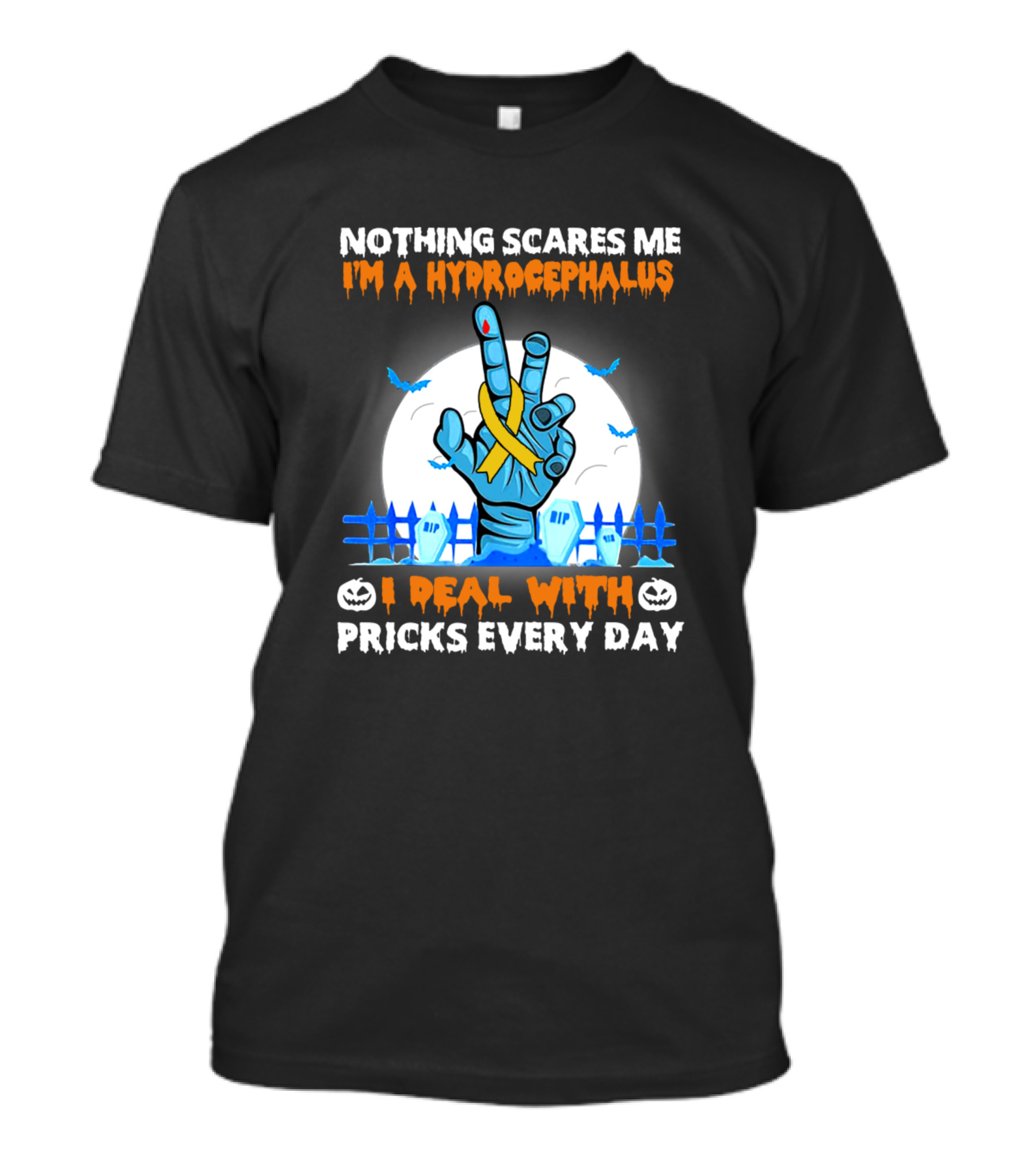 Nothing Scares Me I'm A Hydrocephalus I Deal With Pricks Every Day T-Shirt